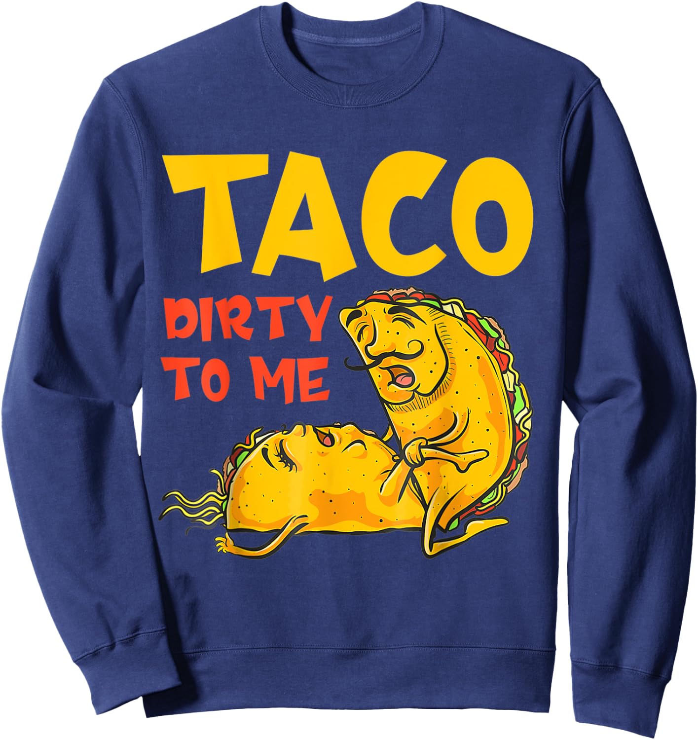 Talk Dirty To Me Taco Dirty To Me Funny Sweatshirt - Sweatshirt | Navy