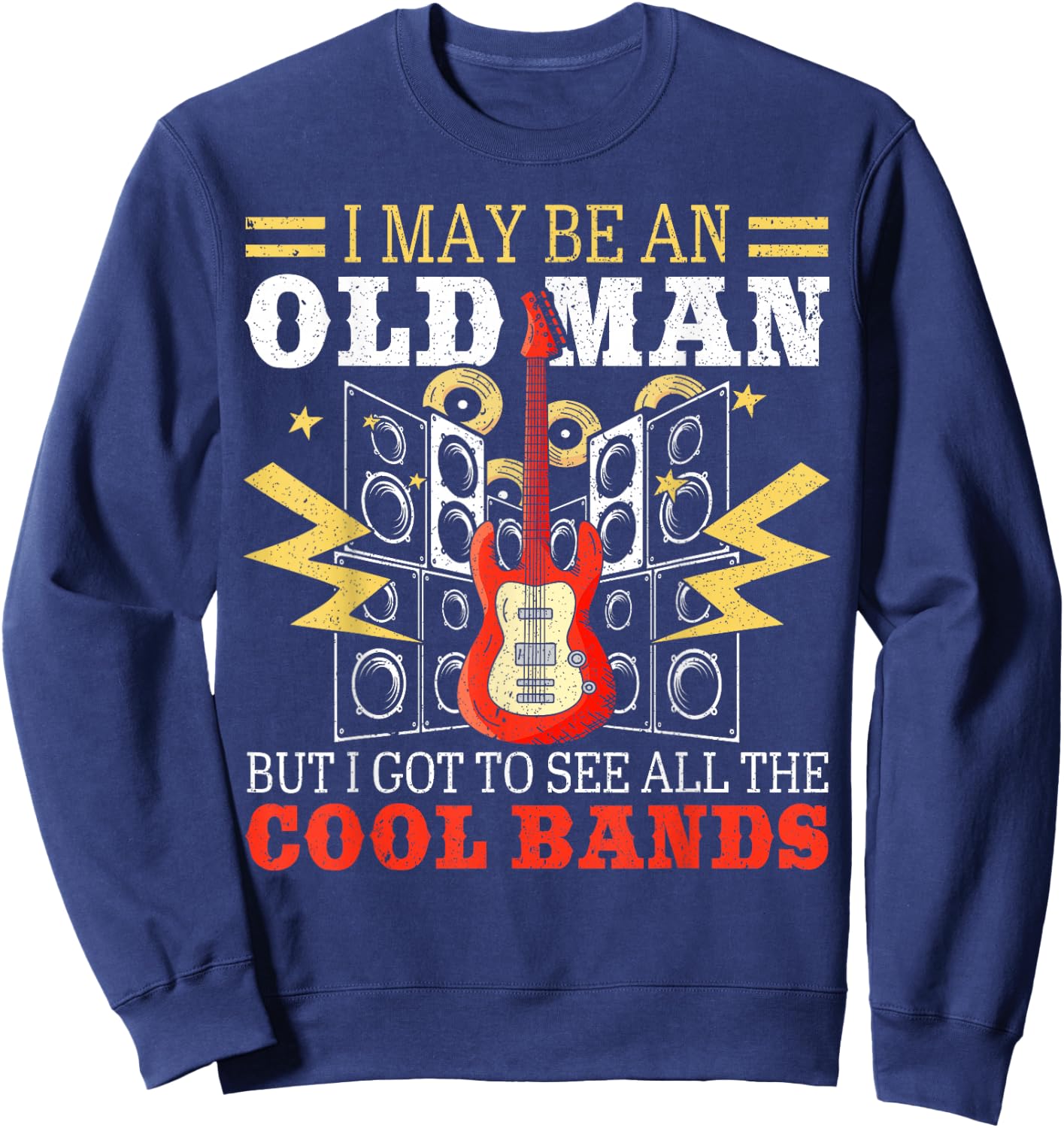 I May Be An Old Man But I Got To See All The Cool Bands Sweatshirt - Sweatshirt | Navy