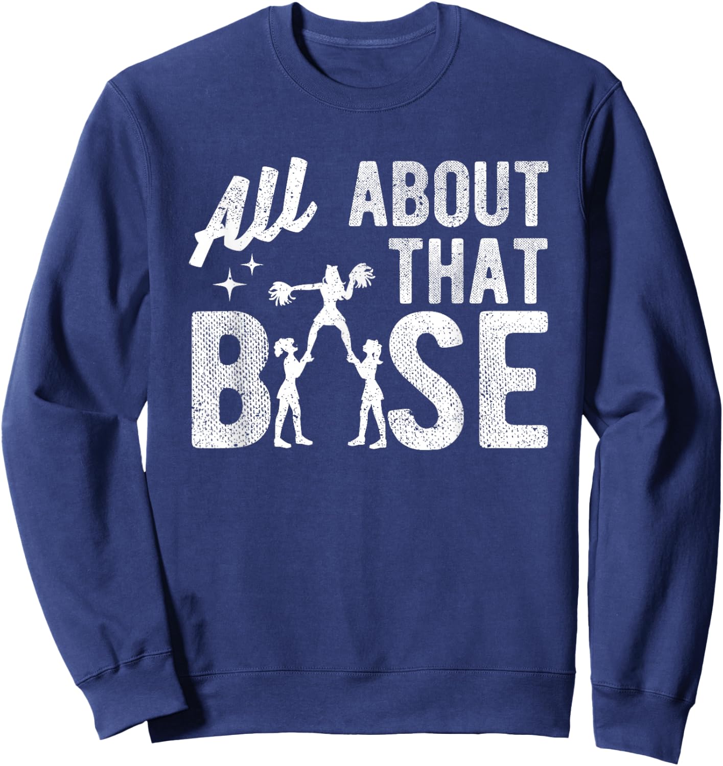 All About That Base - Funny Cheerleading Cheer Sweatshirt - Sweatshirt | Navy
