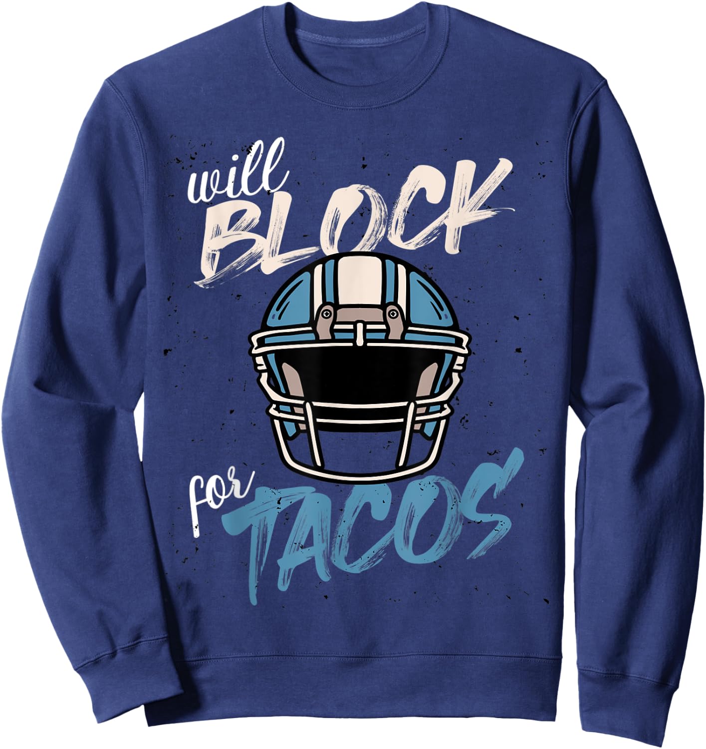 Funny Tacos Football Player Lineman Will Block For Tacos Sweatshirt - Sweatshirt | Navy