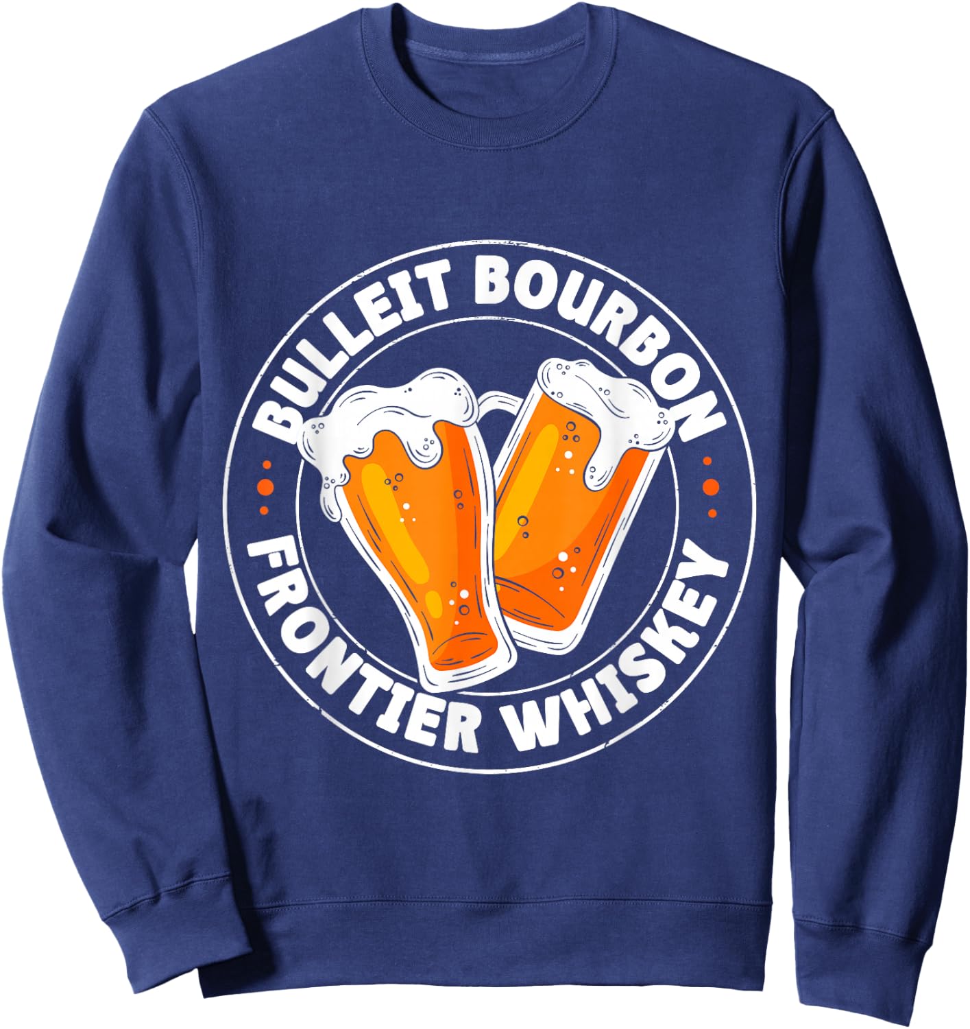 Drinking Humor Apparels Bulleit Bourbon Frontier Whiskey -Adults Black Sweatshirt - Sweatshirt | Navy