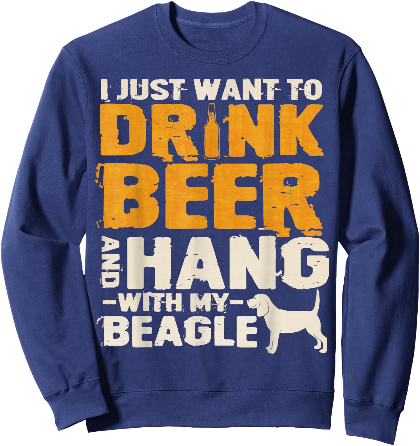 Vintage I Just Want To Drink Beer And Hang With My Beagle Sweatshirt - Sweatshirt | Navy