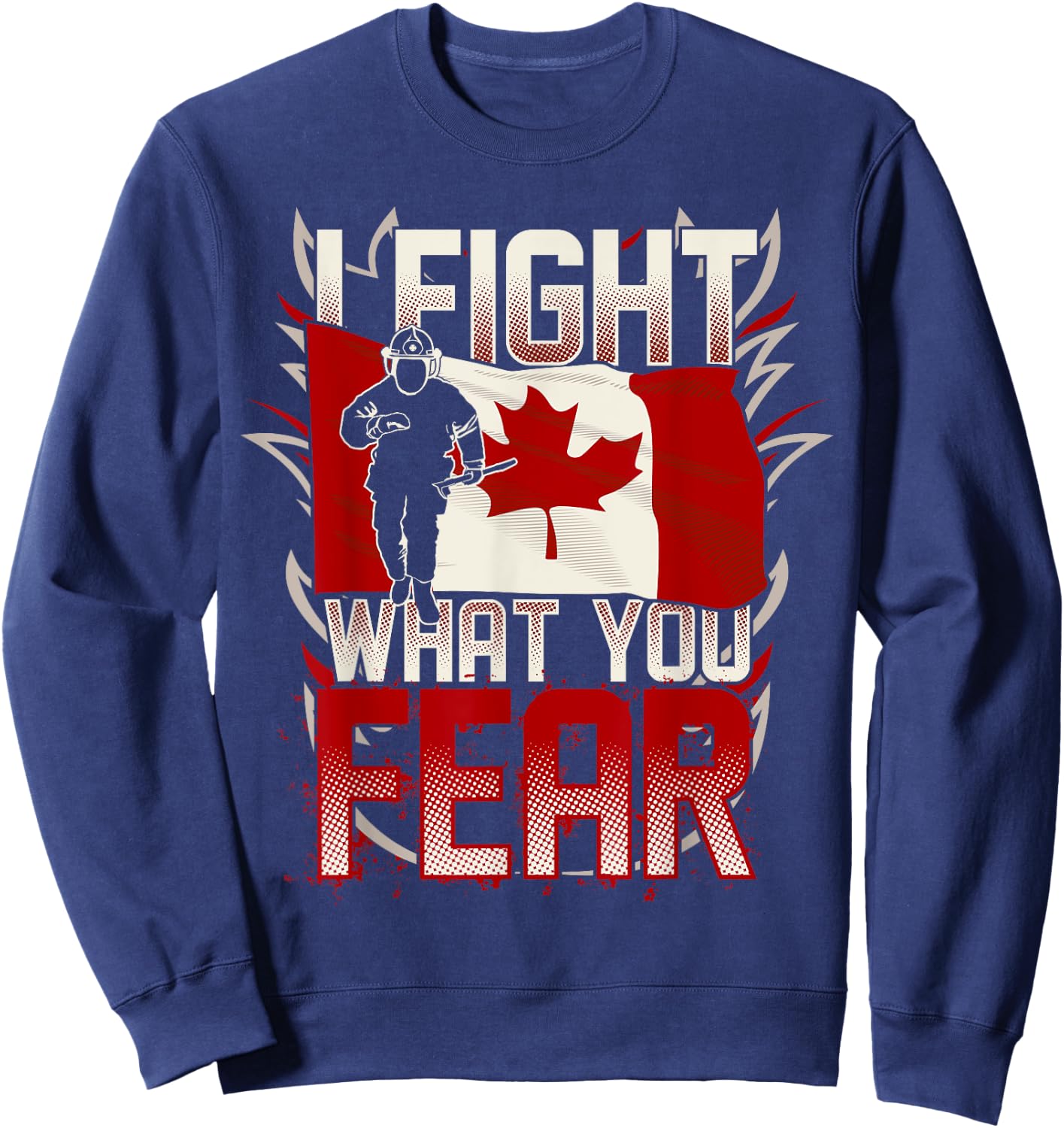 I Fight What You Fear Canada Flag Sweatshirt - Sweatshirt | Navy