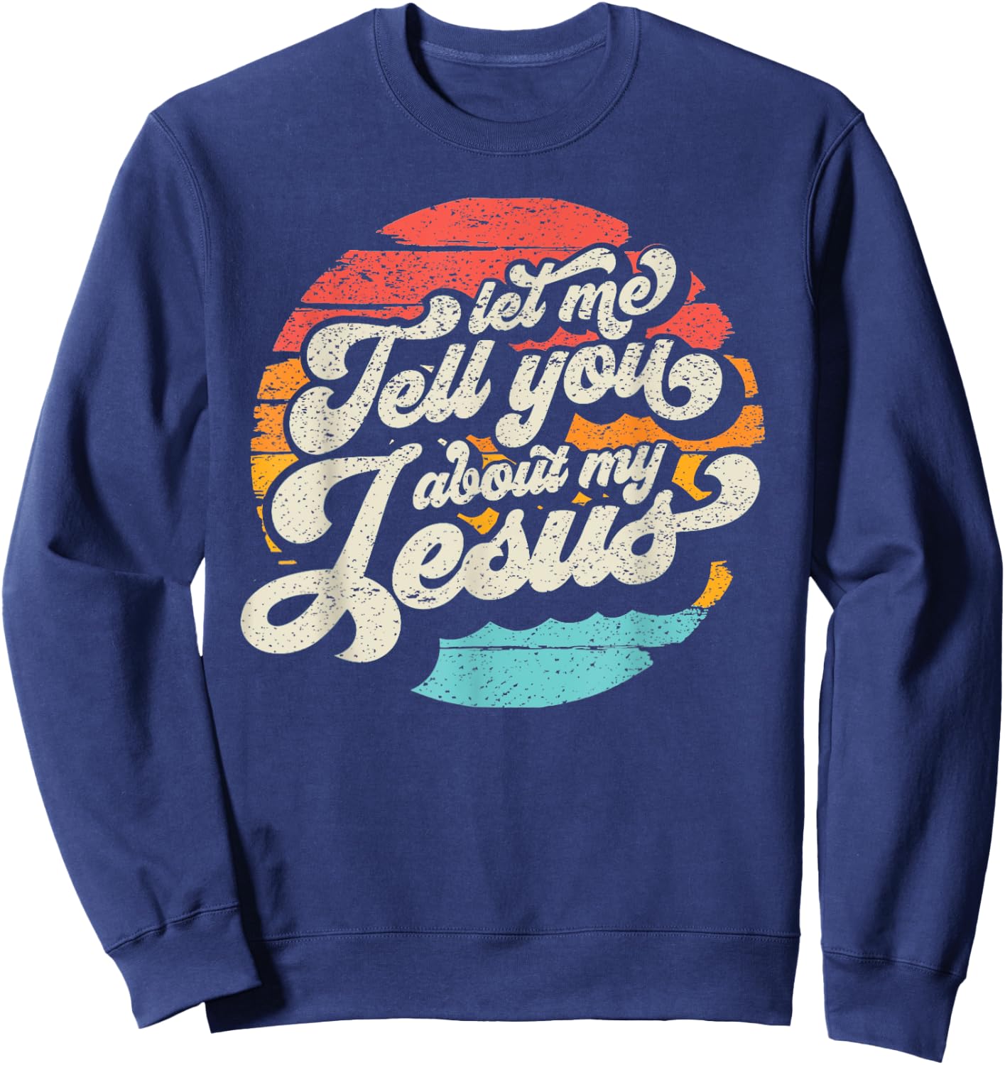 Let Me Tell You About My Jesus Gift Sweatshirt - Sweatshirt | Navy