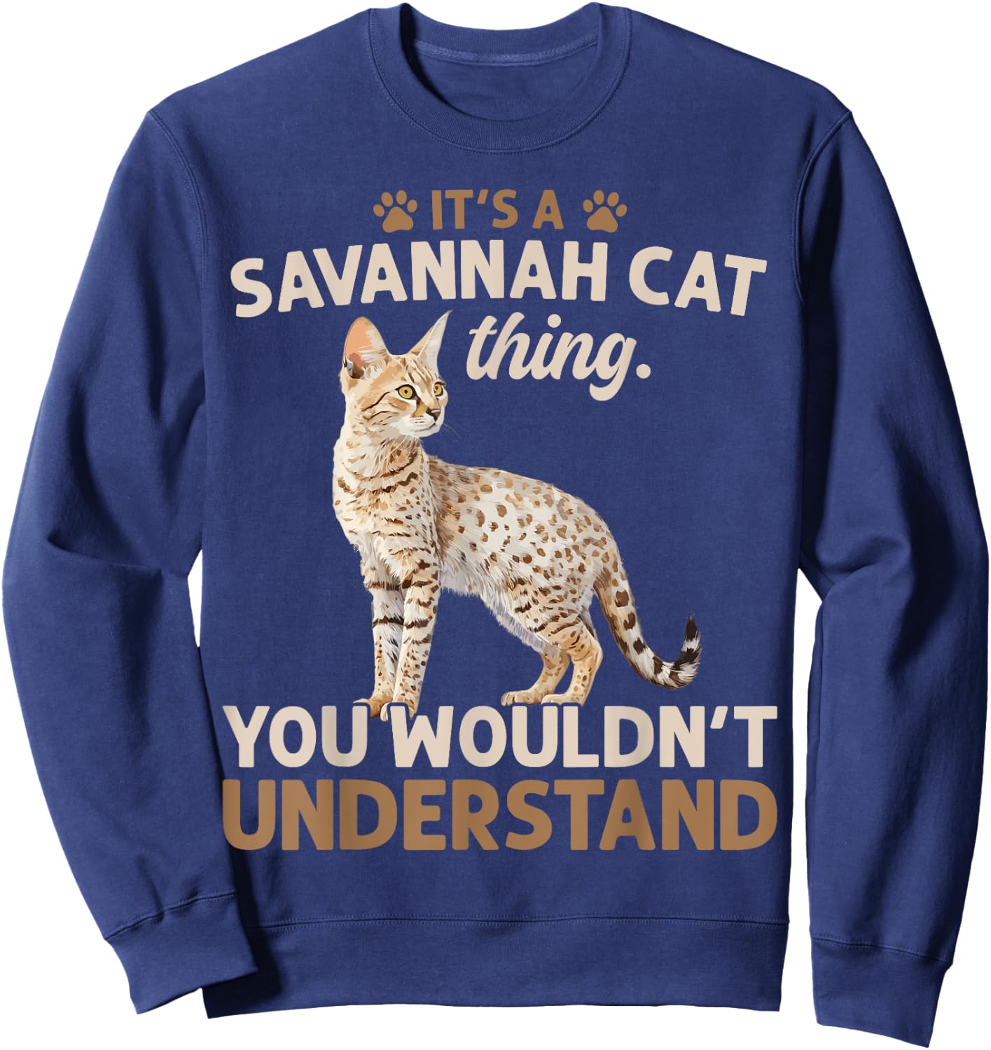 It's A Serval Cat Thing You Wouldn't African Savannah Cat Men Women Sweatshirt - Sweatshirt | Navy