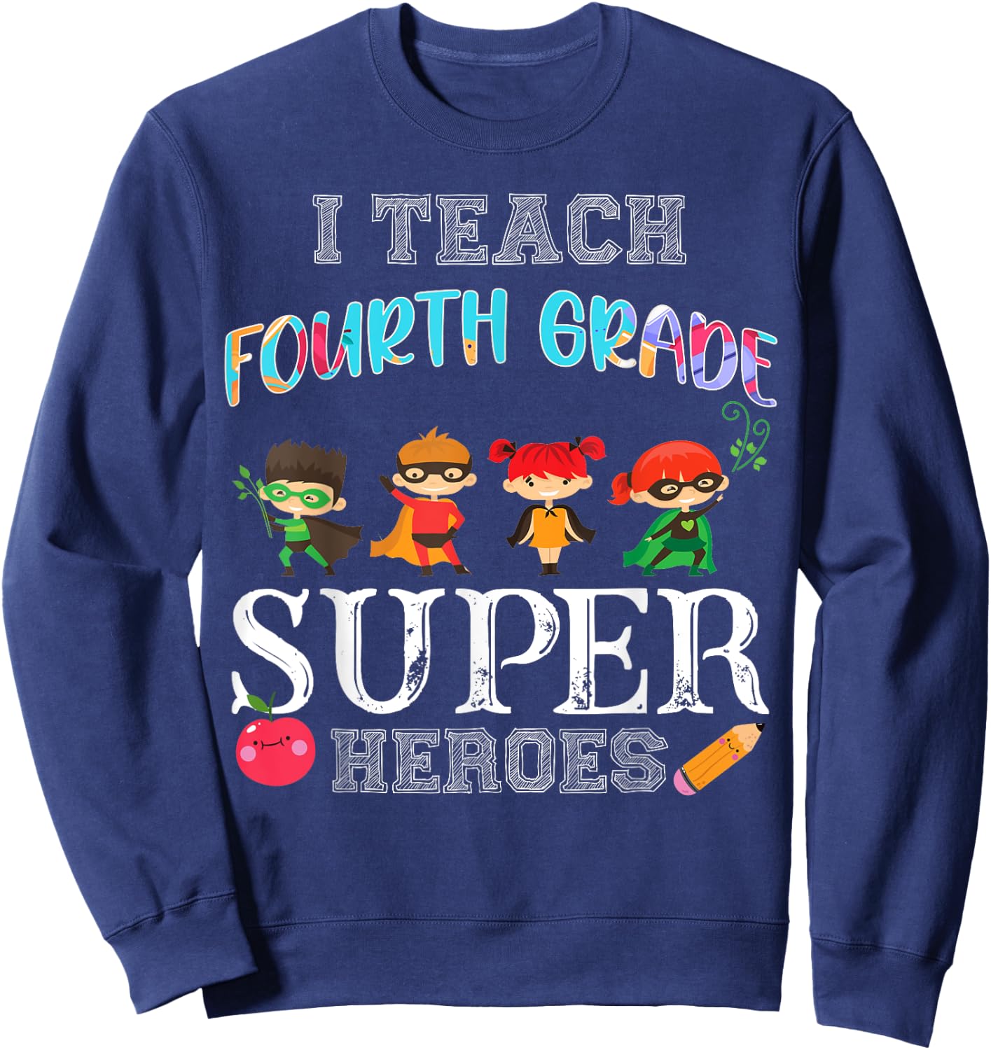 I Teach Fourth 4th Grade Superheros Funny Back to School Sweatshirt - Sweatshirt | Navy