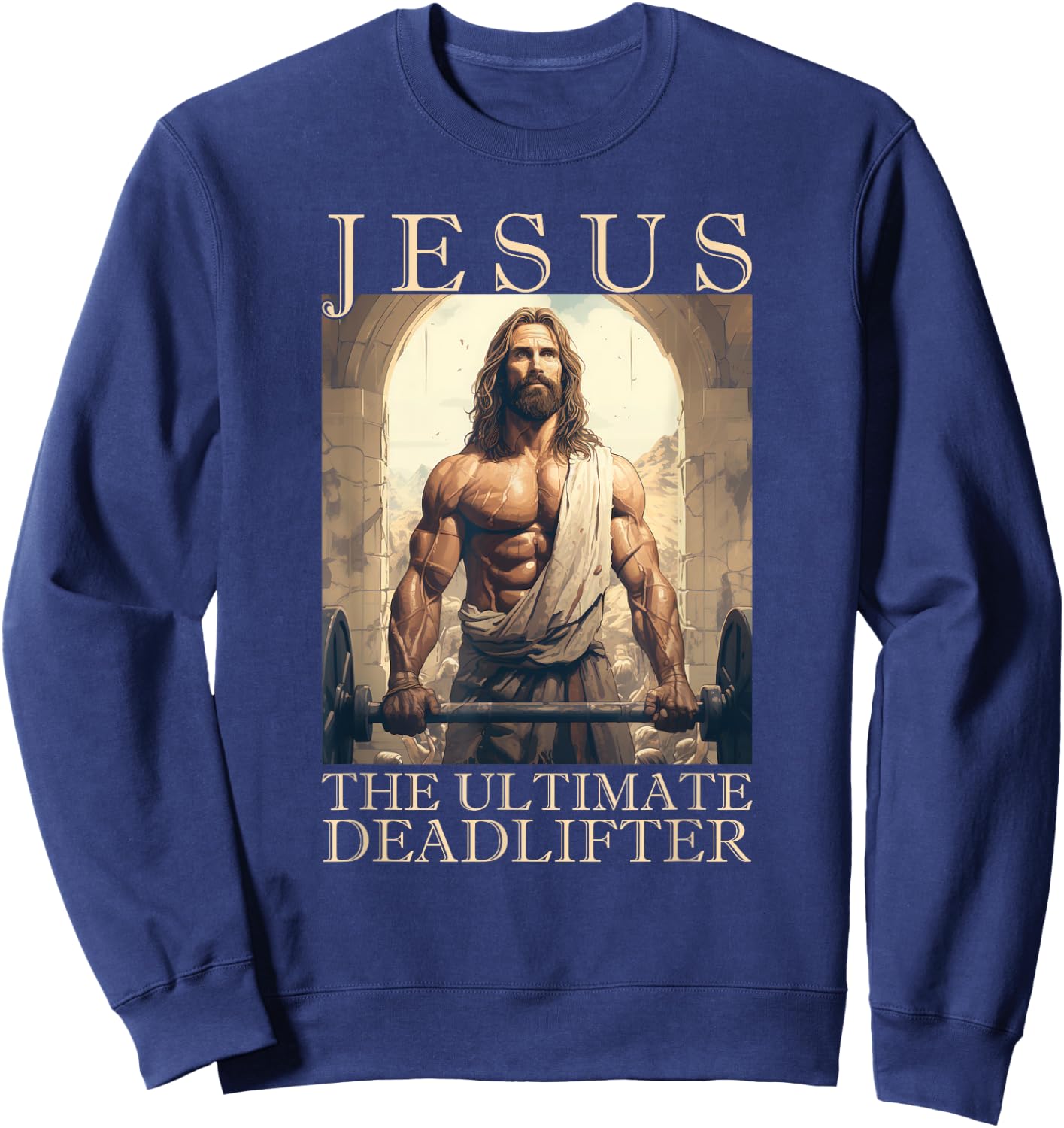 Jesus The Ultimate Deadlifter | Funny Christian Lifting Gym Sweatshirt - Sweatshirt | Navy