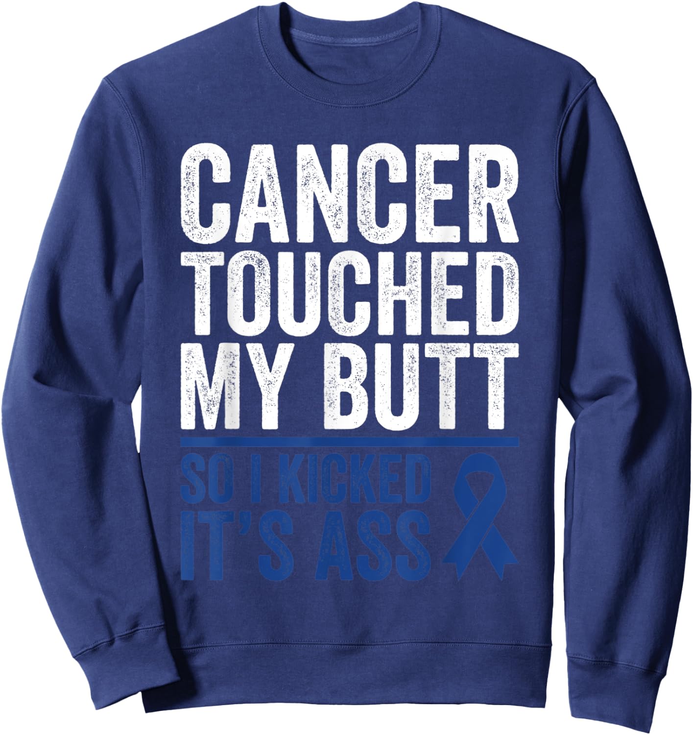 Colorectal Cancer Touched My Butt Kick Colon Cancer Butt Sweatshirt - Sweatshirt | Navy