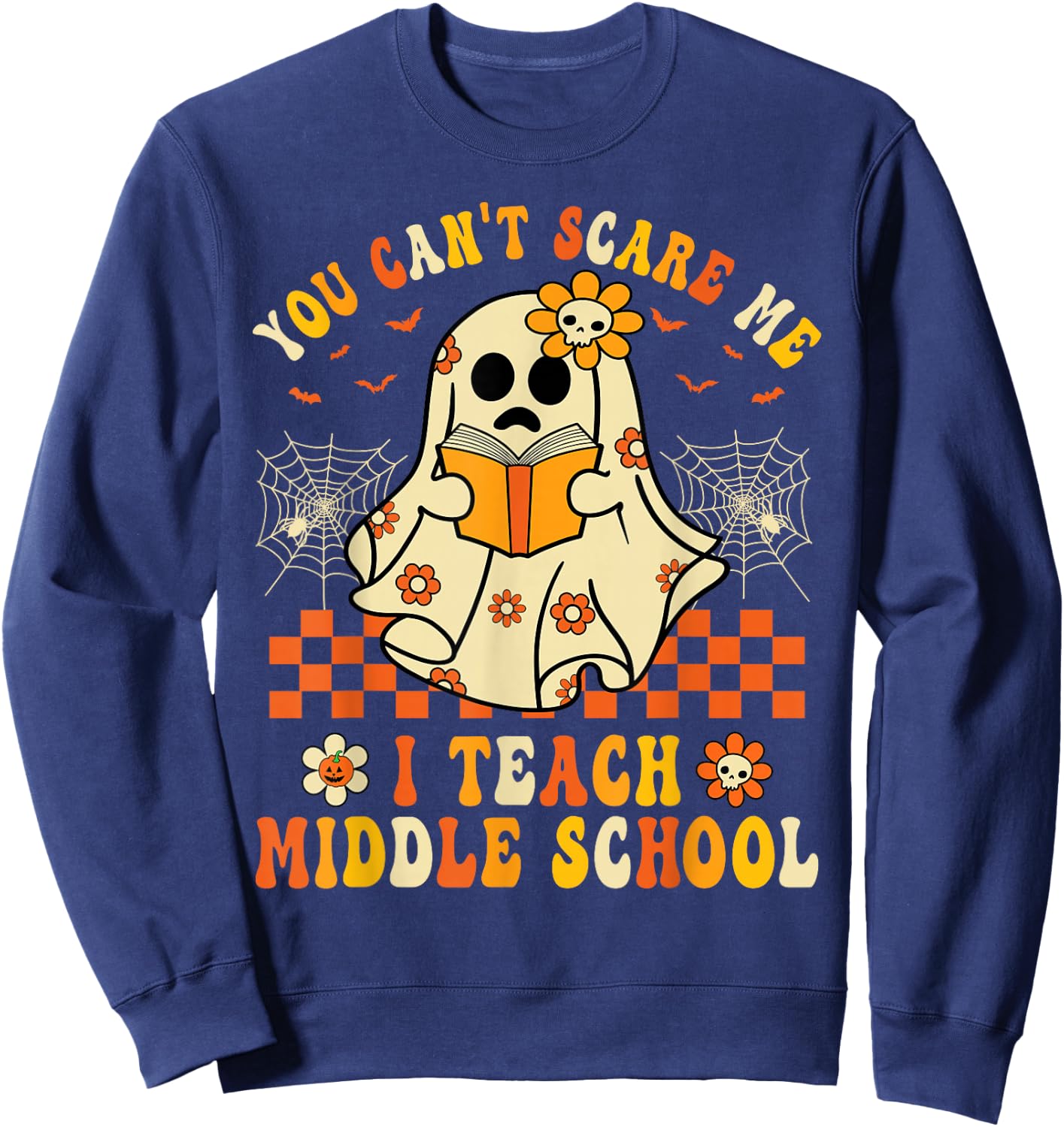 You Can't Scare Me I Teach Middle School Teacher Halloween Sweatshirt - Sweatshirt | Navy