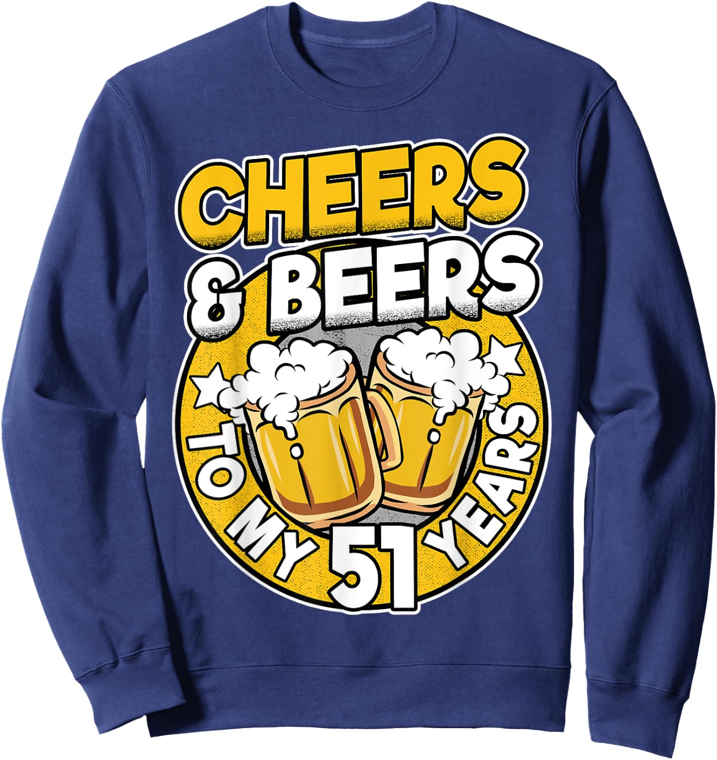 Cheers And Beers To My 51 Years Beer Men 51th Birthday Sweatshirt - Sweatshirt | Navy