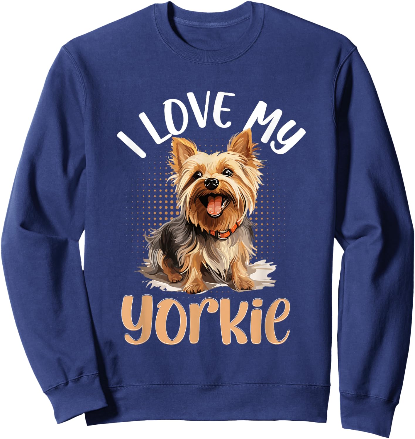 Yorkshire Terrier Dog Yorkie - I love my Yorkie Sweatshirt - Sweatshirt | Navy