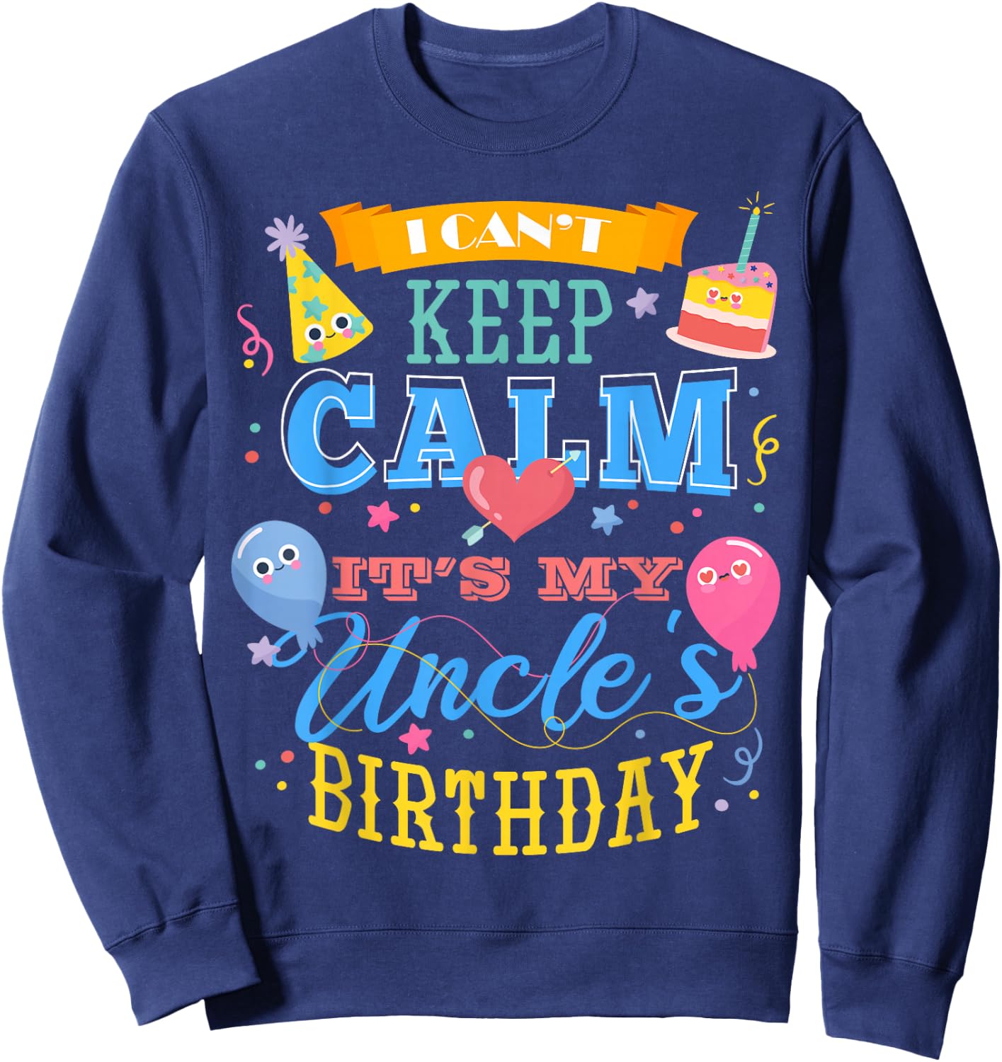 I Can't Keep Calm It's My Uncle's Birthday Sweatshirt - Sweatshirt | Navy