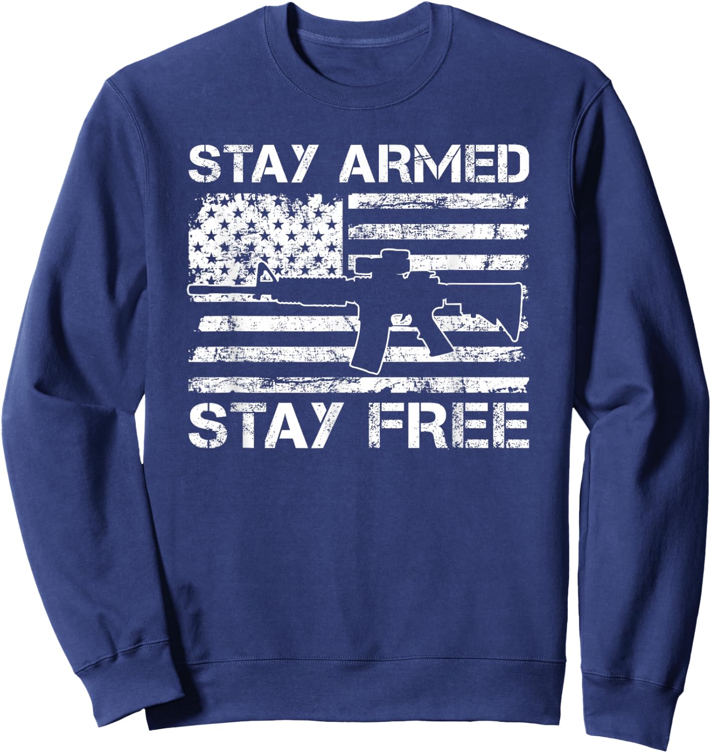 Stay Armed Stay Free - 2nd Amendment AR15 Pro Guns USA AR15 Sweatshirt - Sweatshirt | Navy