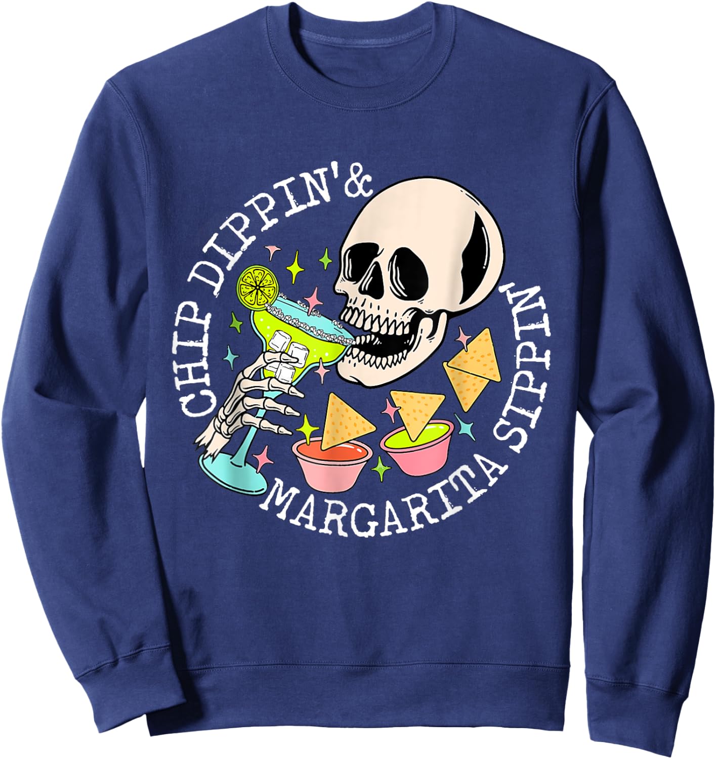 Chip Dippin Margarita Sippin Skull Skeleton Cinco de Mayo Sweatshirt - Sweatshirt | Navy