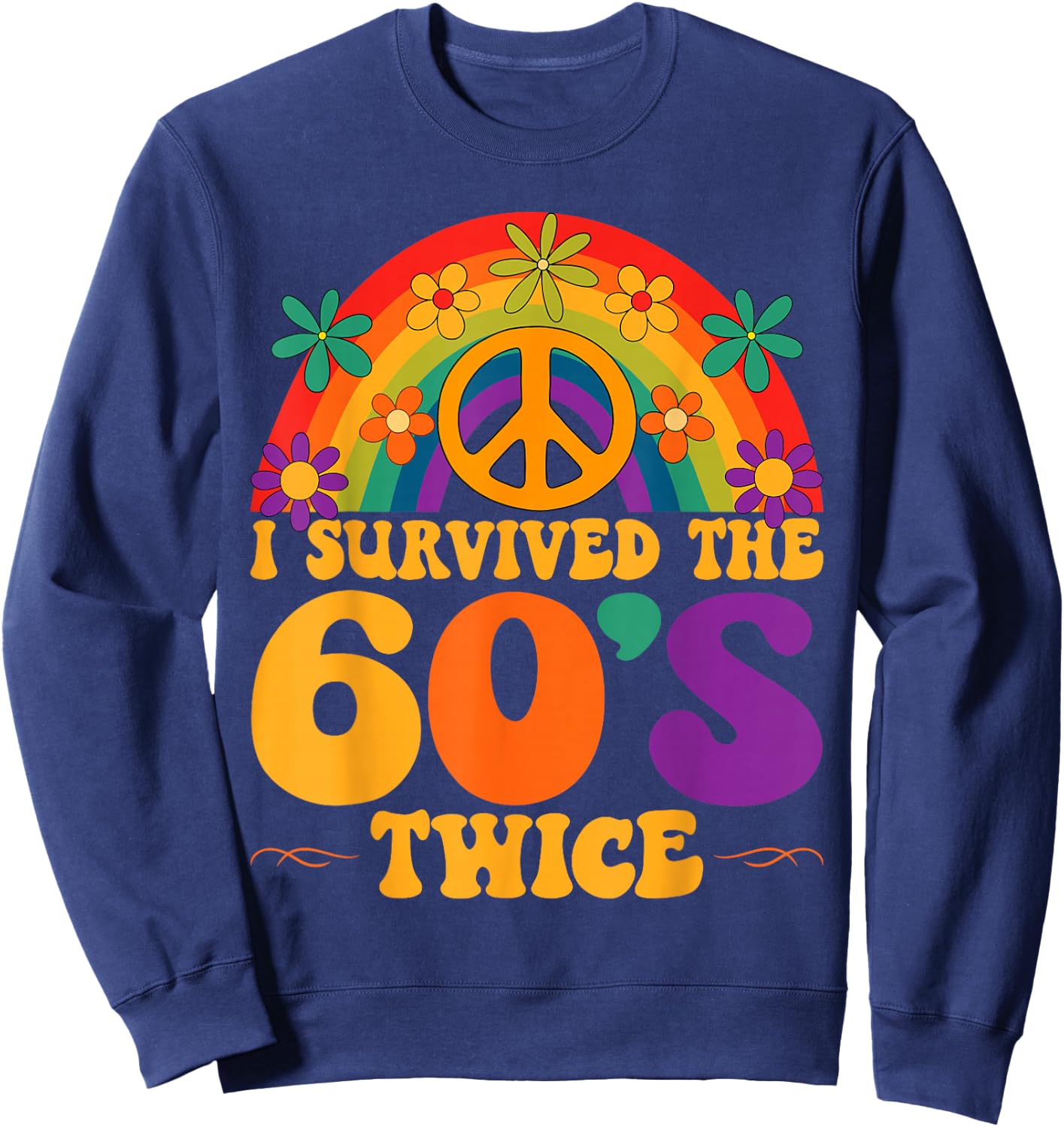 I Survived The 60s Twice Sixties 70th 70s Year Old Birthday Sweatshirt - Sweatshirt | Navy