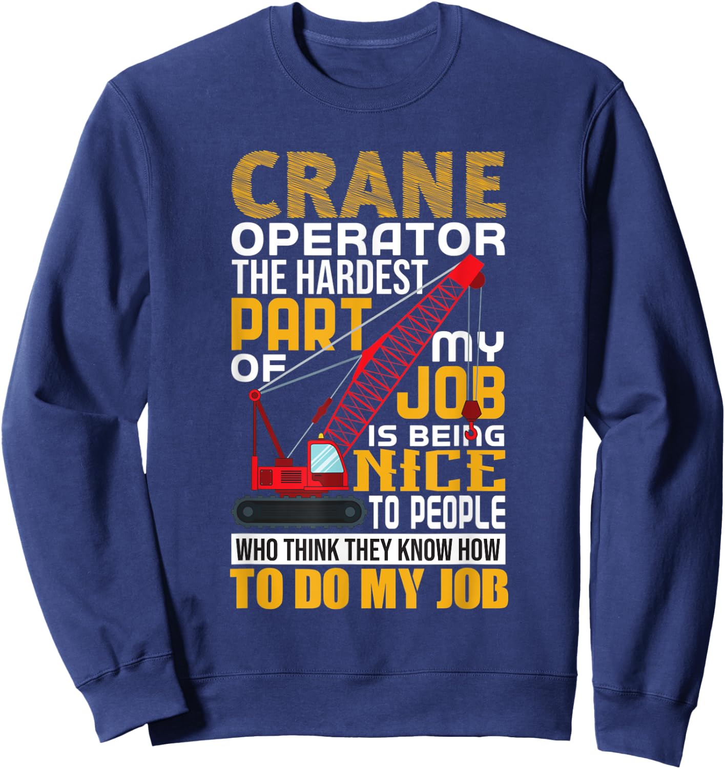 Funny Quote Crane Operator Sweatshirt - Sweatshirt | Navy