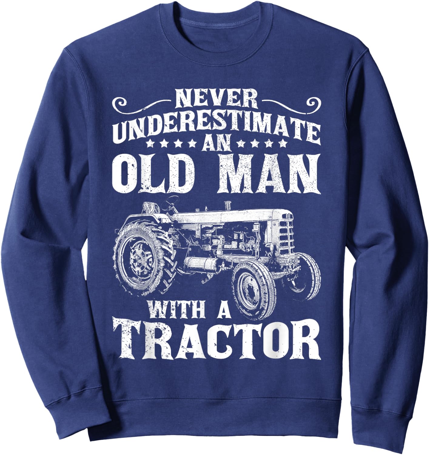 Never Underestimate an Old Man Funny Tractor Farmer Dad Sweatshirt - Sweatshirt | Navy