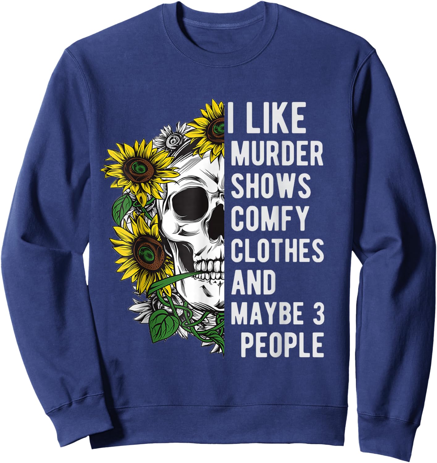 I like murder shows comfy clothes and maybe 3 people Sweatshirt - Sweatshirt | Navy