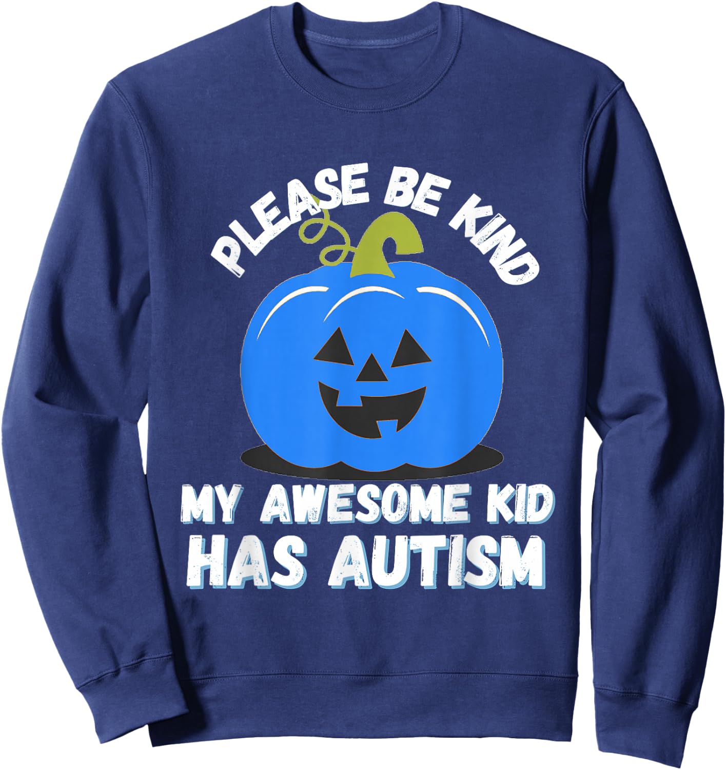 Blue Pumpkin Bucket Halloween Be Kind My Son Has Autism Sweatshirt - Sweatshirt | Navy