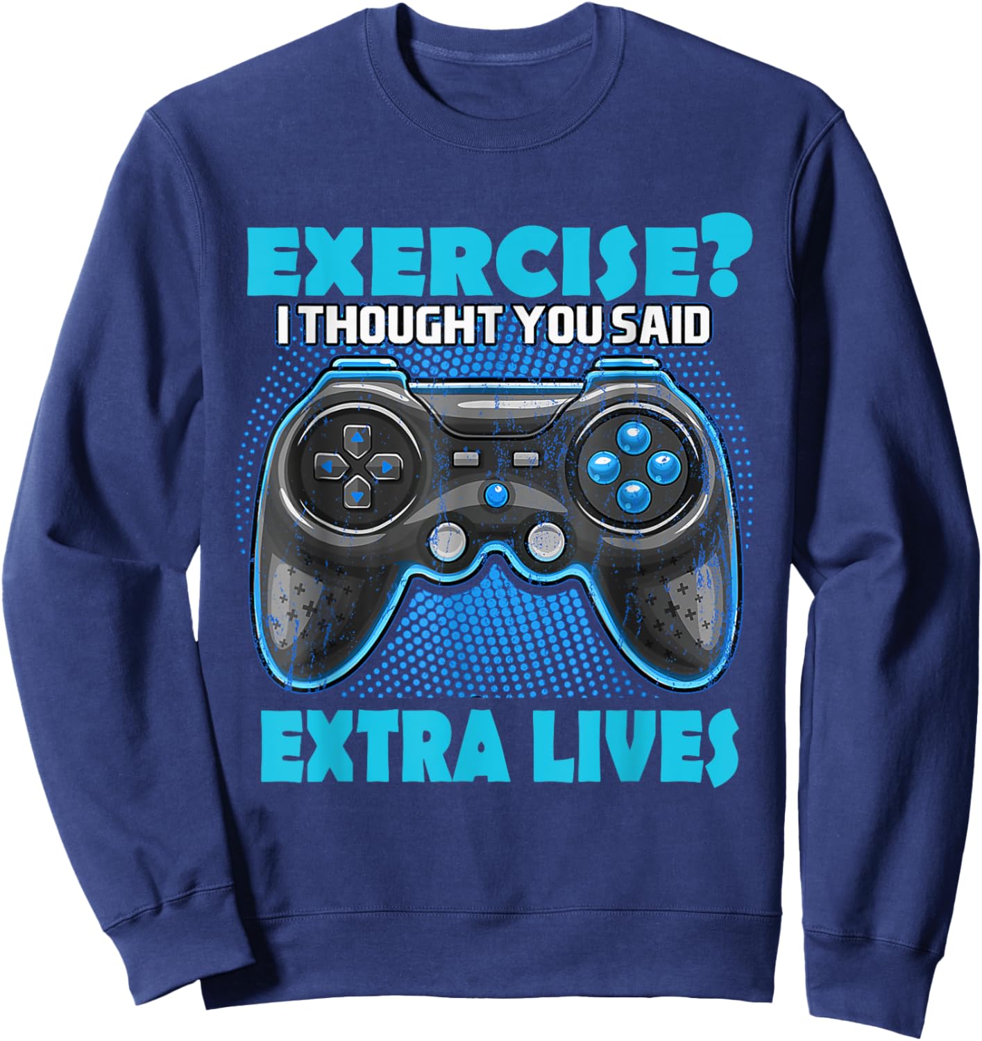 Exercise I thought you said extra lives Game Controlle Gamer Sweatshirt - Sweatshirt | Navy