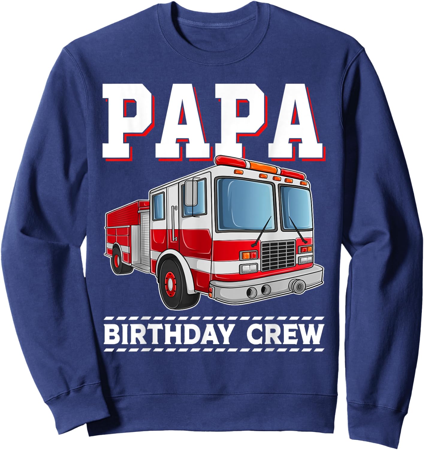 Papa Birthday Crew Fire Truck Themed Family Matching Sweatshirt - Sweatshirt | Navy