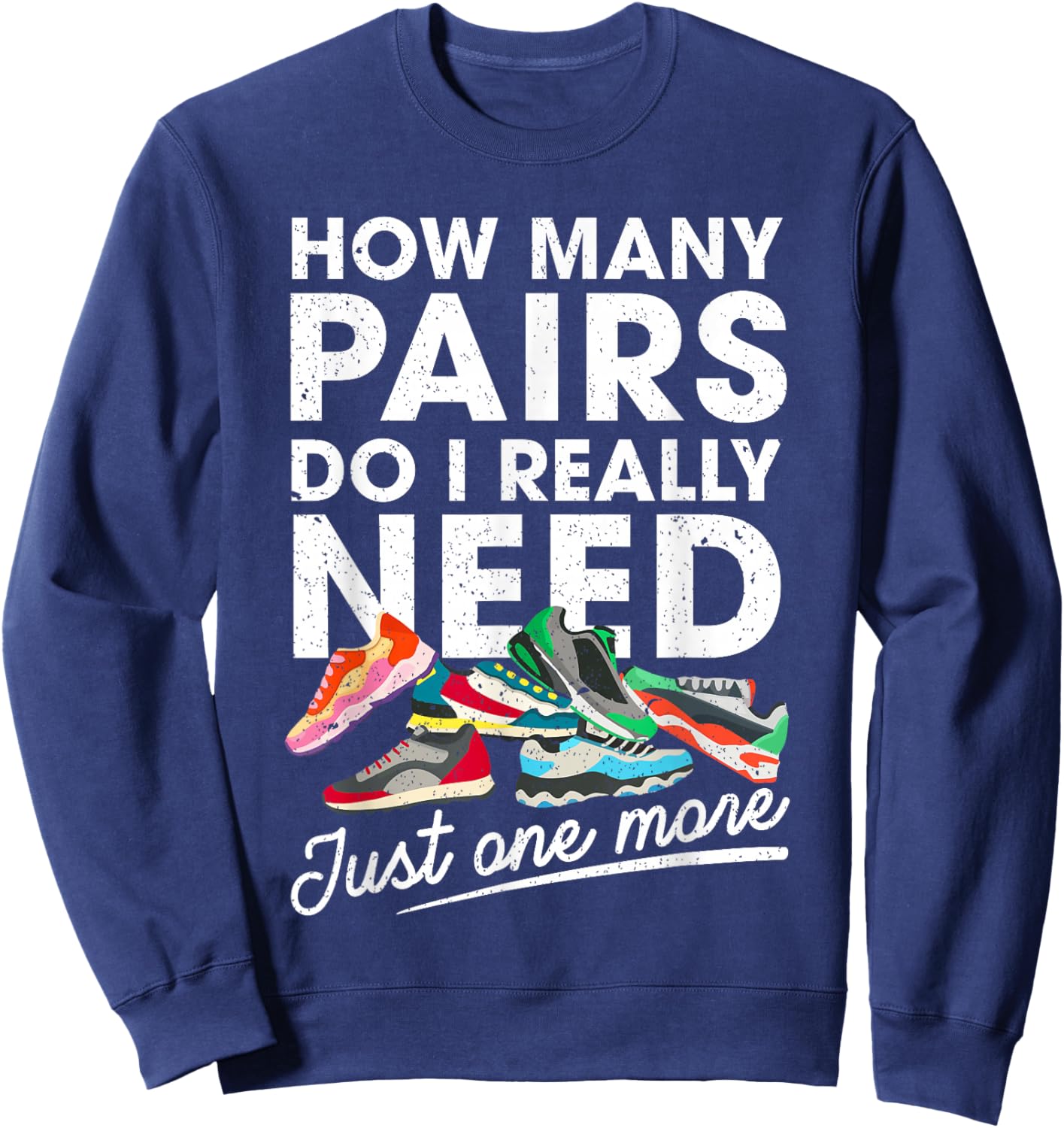 How Many Pairs of Running Shoes Funny Runner Marathon Quote Sweatshirt - Sweatshirt | Navy