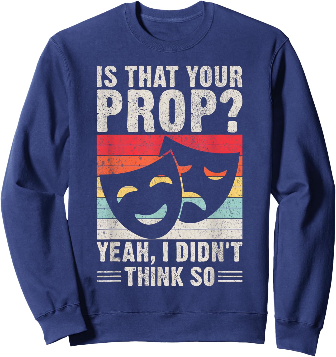 Is that your Prop yeah i didnt think so Theater Sweatshirt - Sweatshirt | Navy