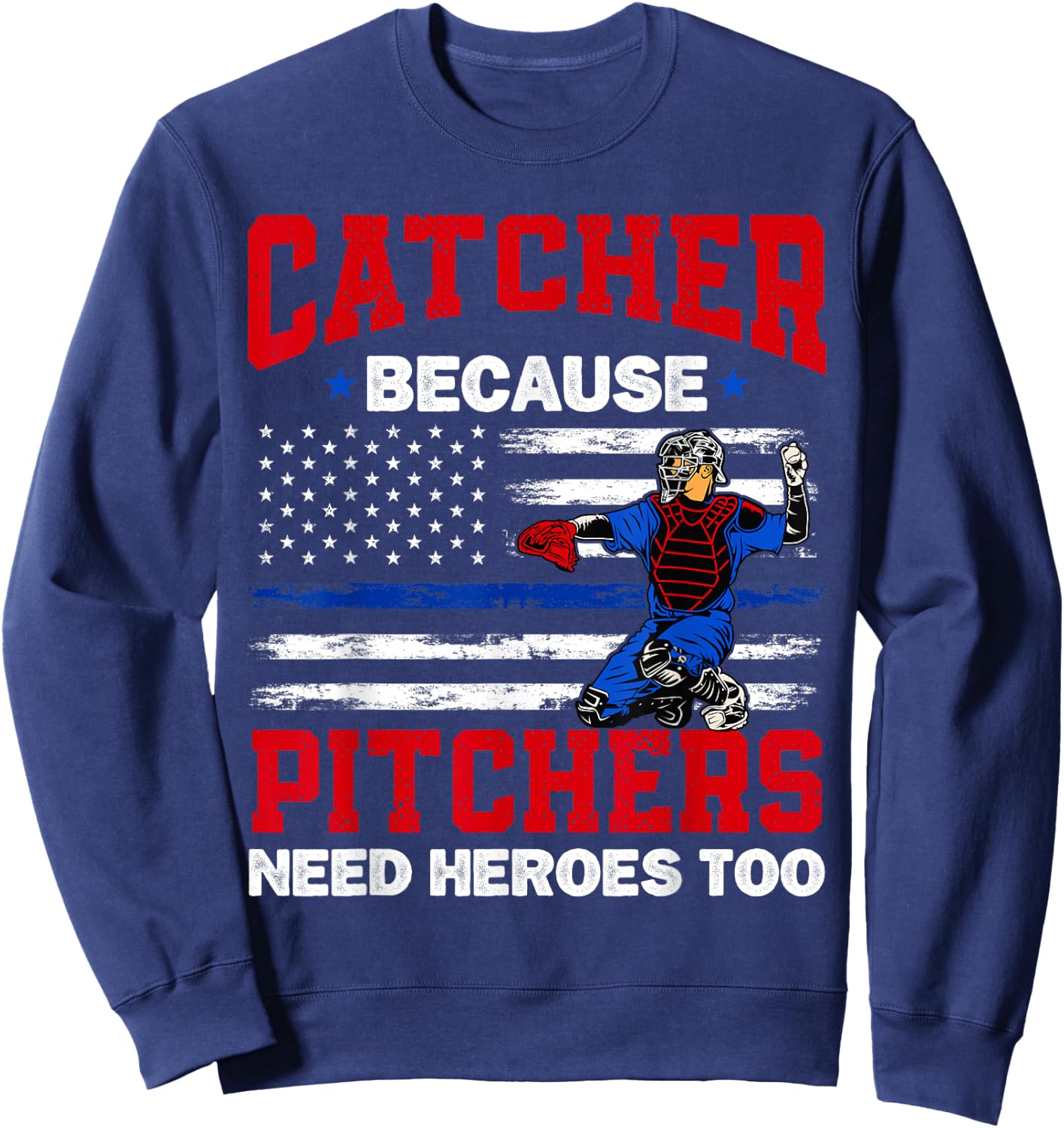 Catcher Because Pitchers Need Heroes Too Baseball Sweatshirt - Sweatshirt | Navy
