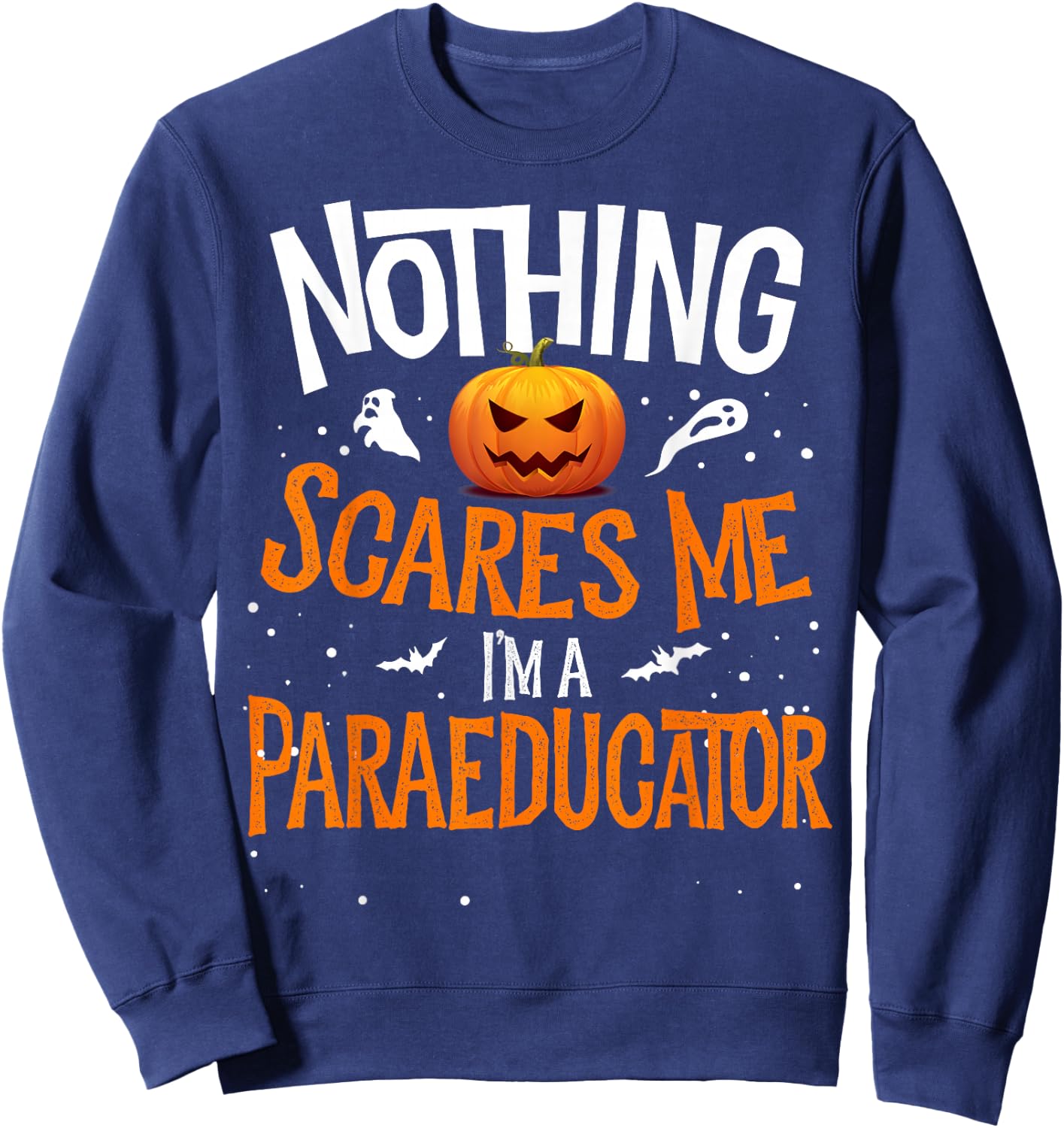 You Cannot Scare Me I'm a Paraeducator Halloween PARA SPED Sweatshirt - Sweatshirt | Navy