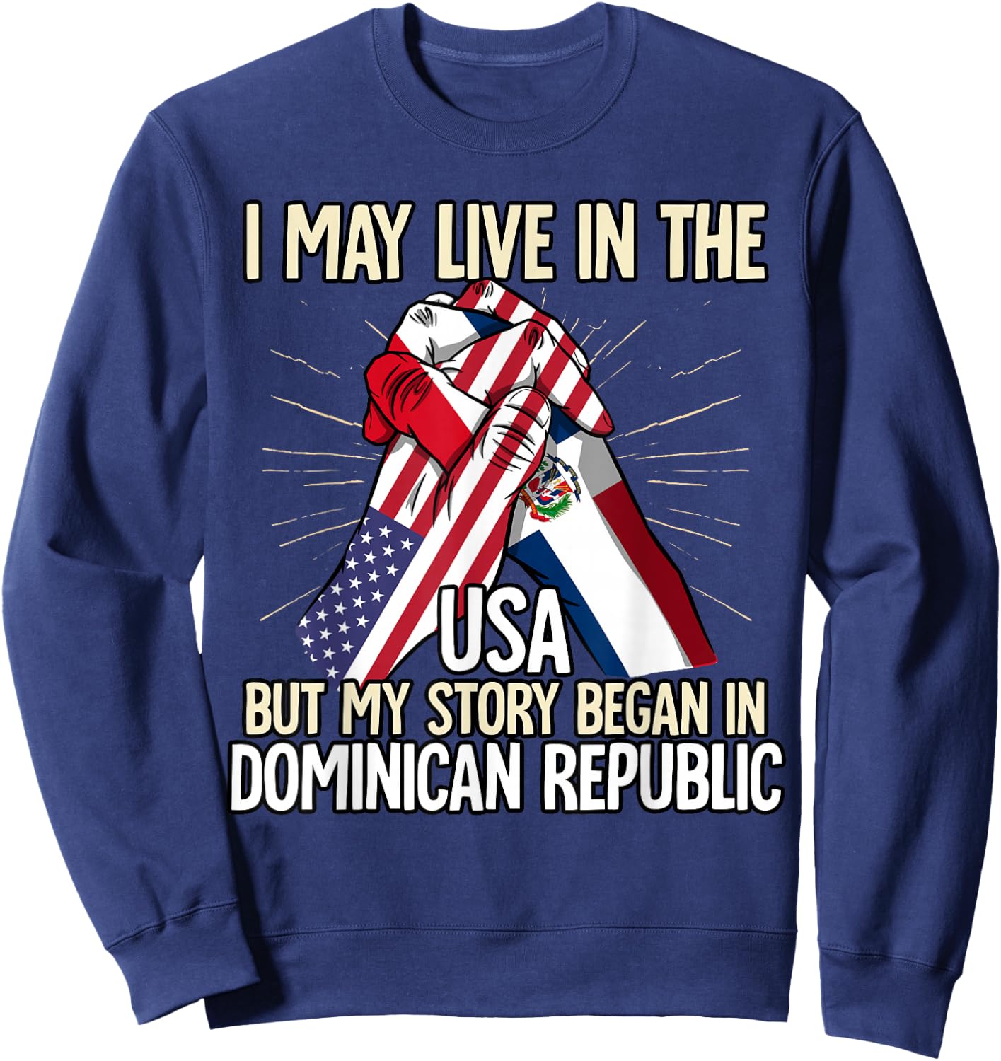 I May Live In The Usa But My Story Began Dominican Republic Sweatshirt - Sweatshirt | Navy