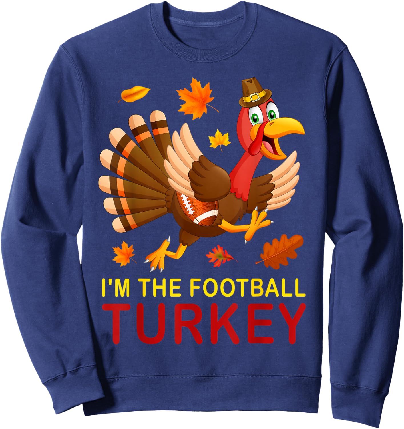 Funny I'm The Football Turkey Autumn Fall Vibes Thanksgiving Sweatshirt - Sweatshirt | Navy