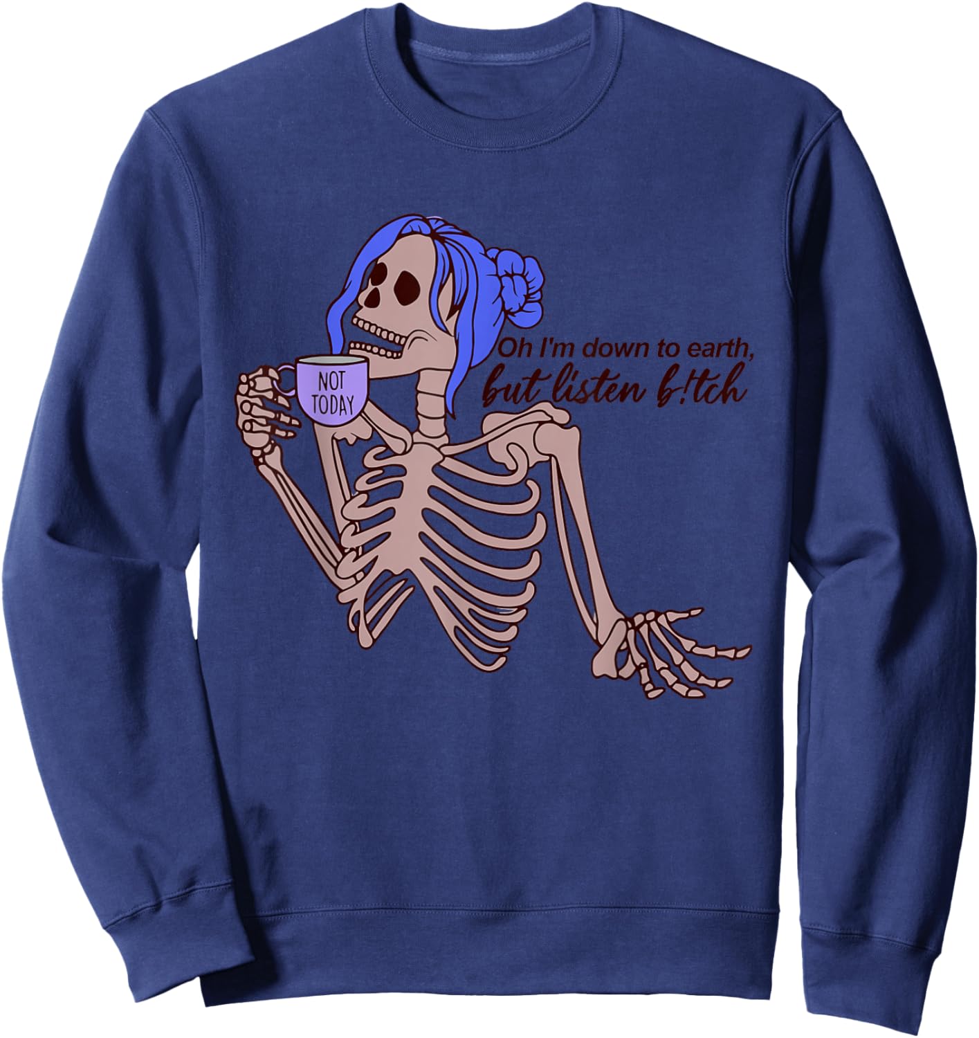 Oh I'm Down To Earth, But Listen B!tch Sweatshirt - Sweatshirt | Navy