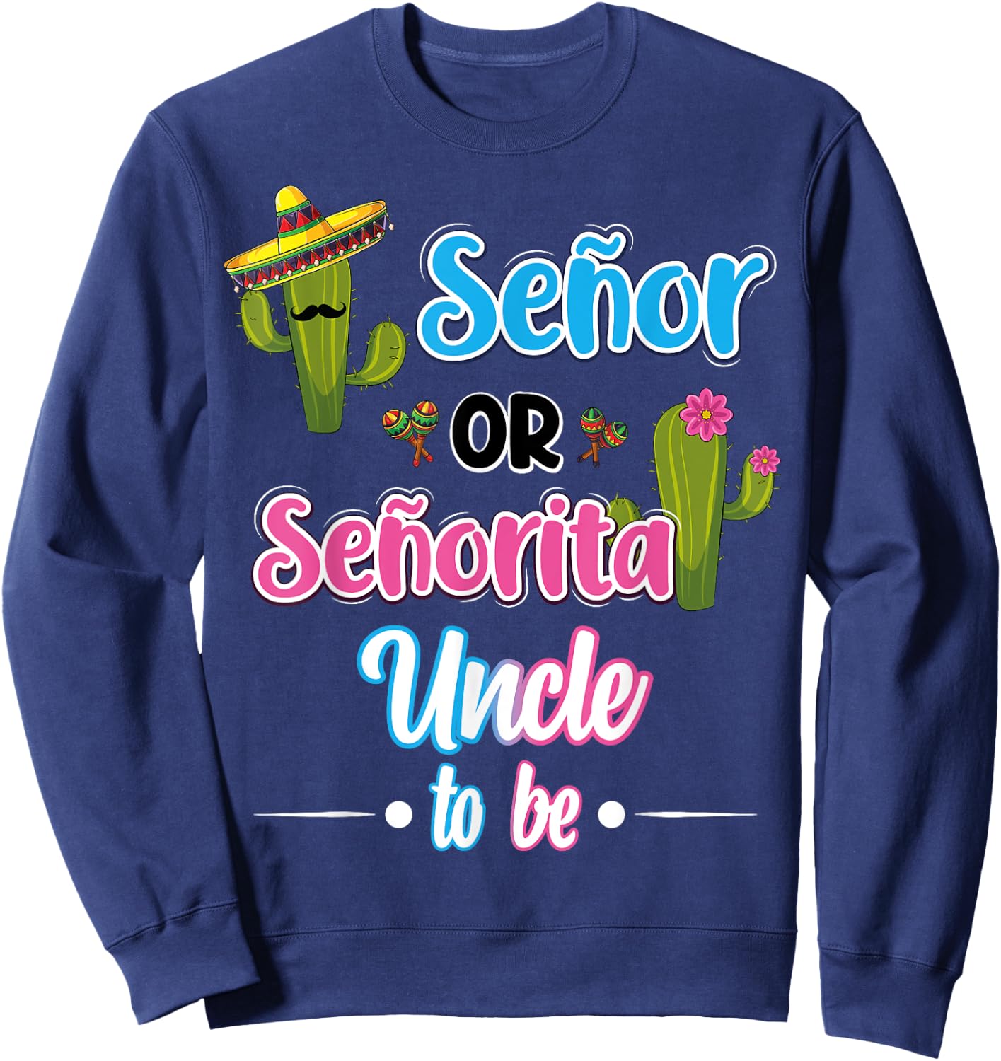 Senor Or Senorita Uncle To Be Mexican Fiesta Gender Reveal Sweatshirt - Sweatshirt | Navy