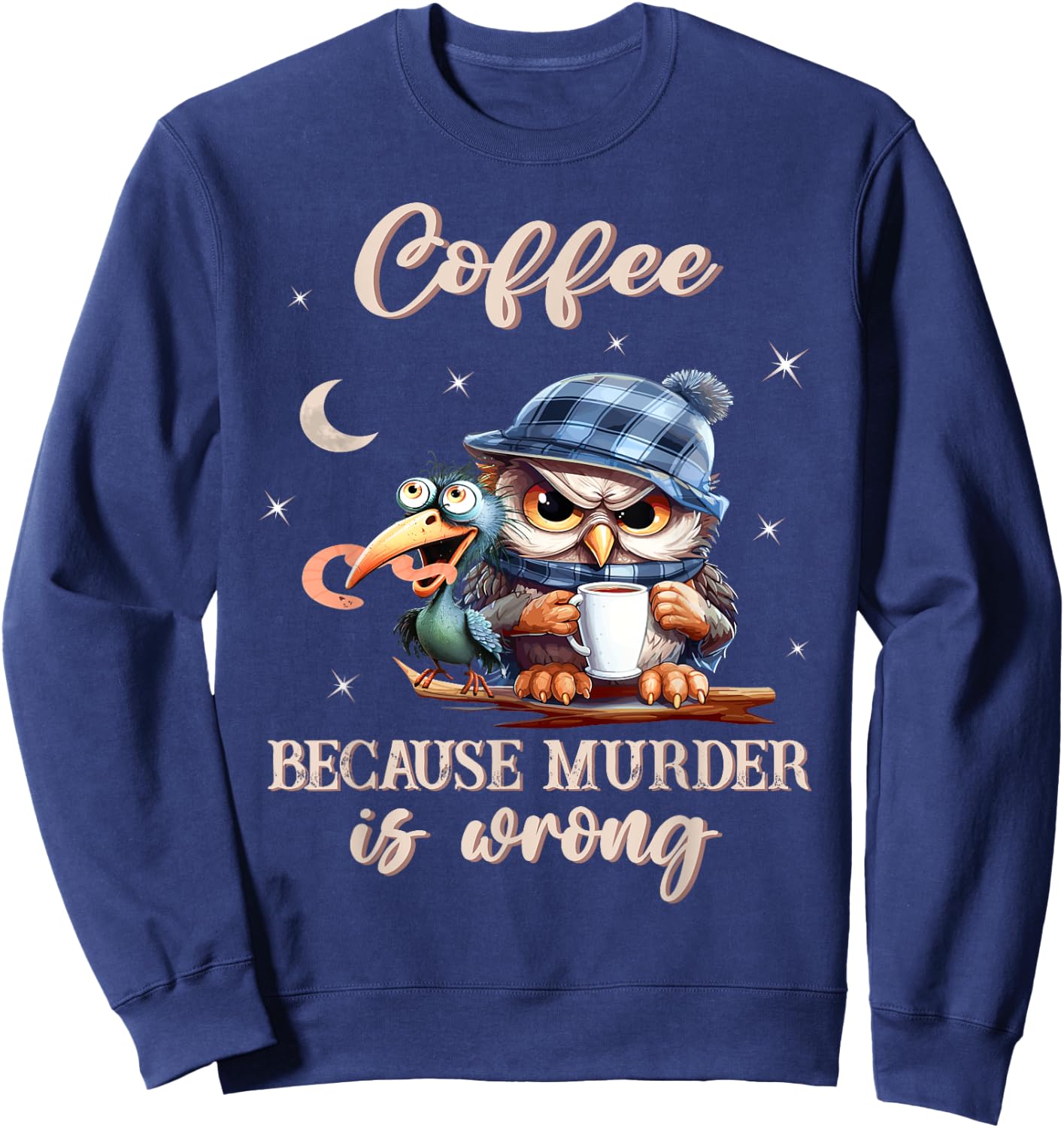 Coffee - Because Murder is Wrong - Owl And The Early Bird Sweatshirt - Sweatshirt | Navy