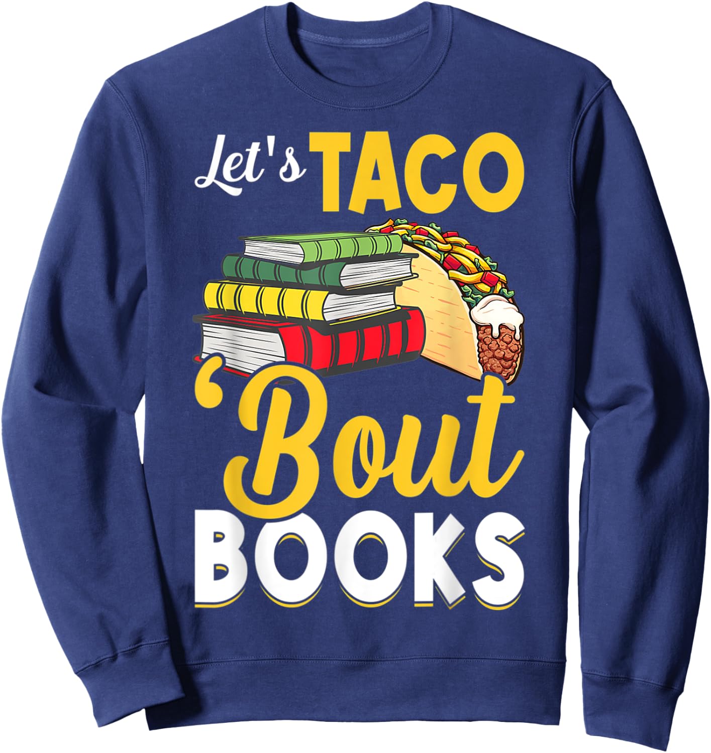 Let's Taco 'Bout Books Book Lover Cinco De Mayo Bookish Sweatshirt - Sweatshirt | Navy