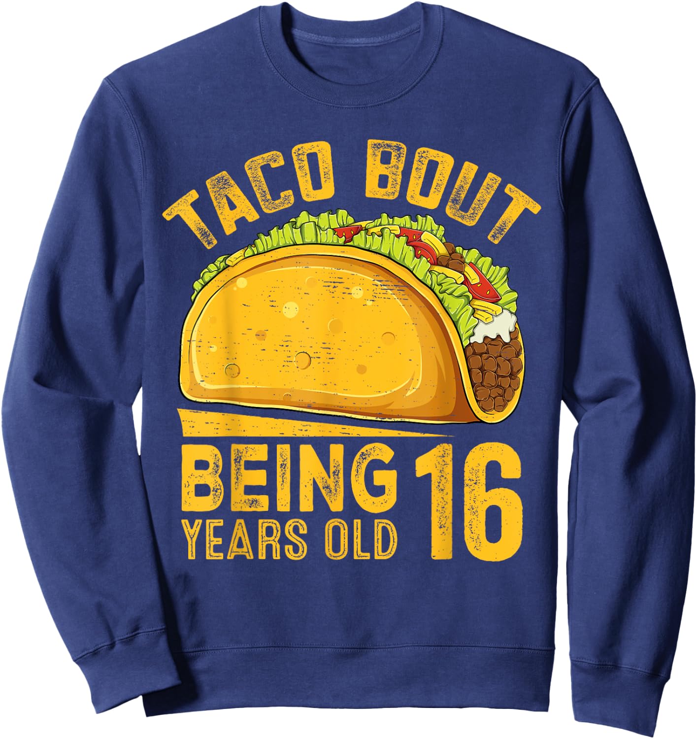 Funny 16th Birthday Taco Bout Being 16 Years Old Sweatshirt - Sweatshirt | Navy