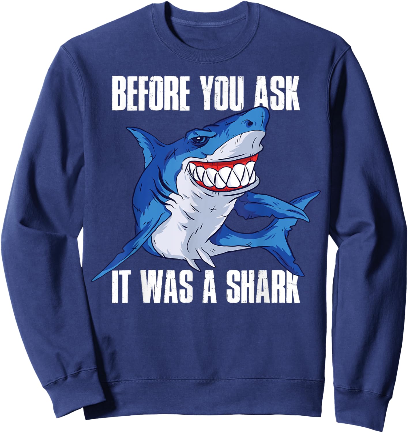 Before You Ask It Was a Shark Amputee Sweatshirt - Sweatshirt | Navy