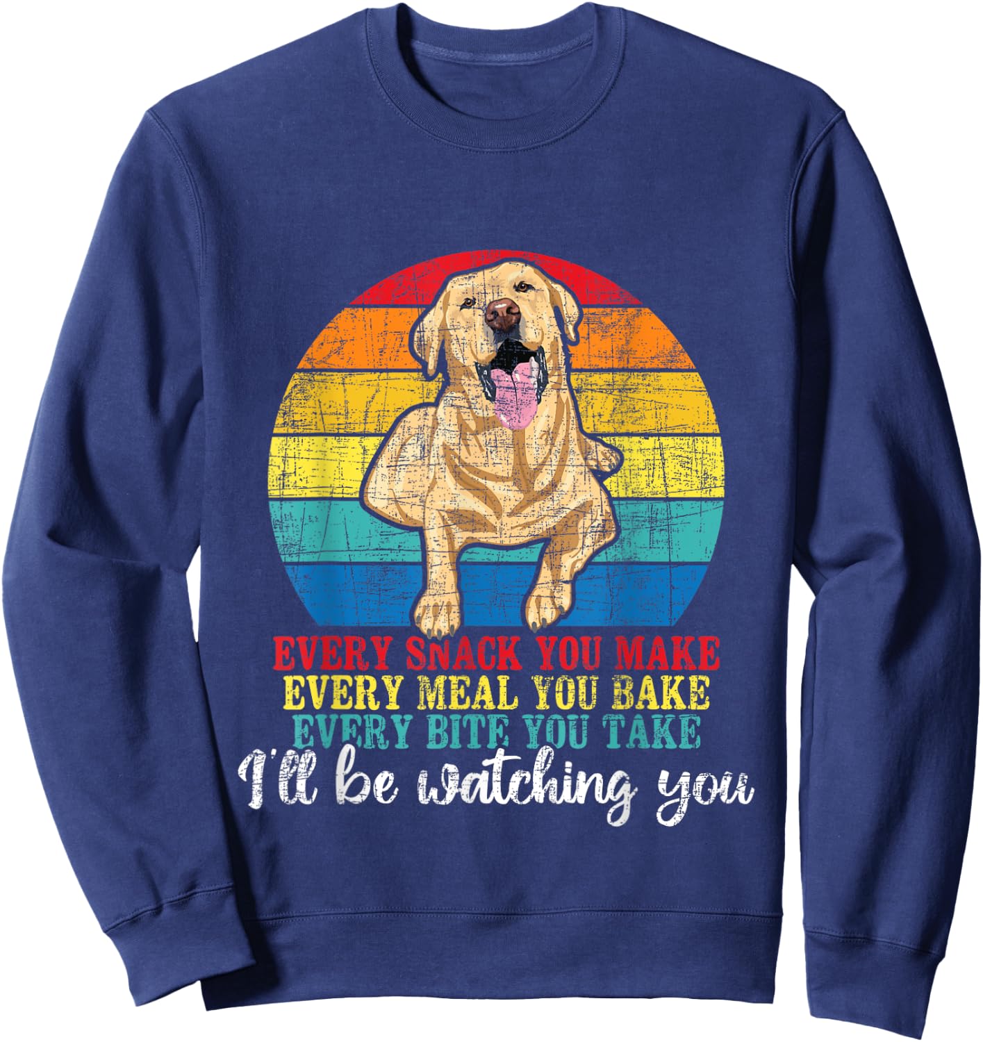 Every Snack You Make Every Meal You Bake - Labrador Lover Sweatshirt - Sweatshirt | Navy