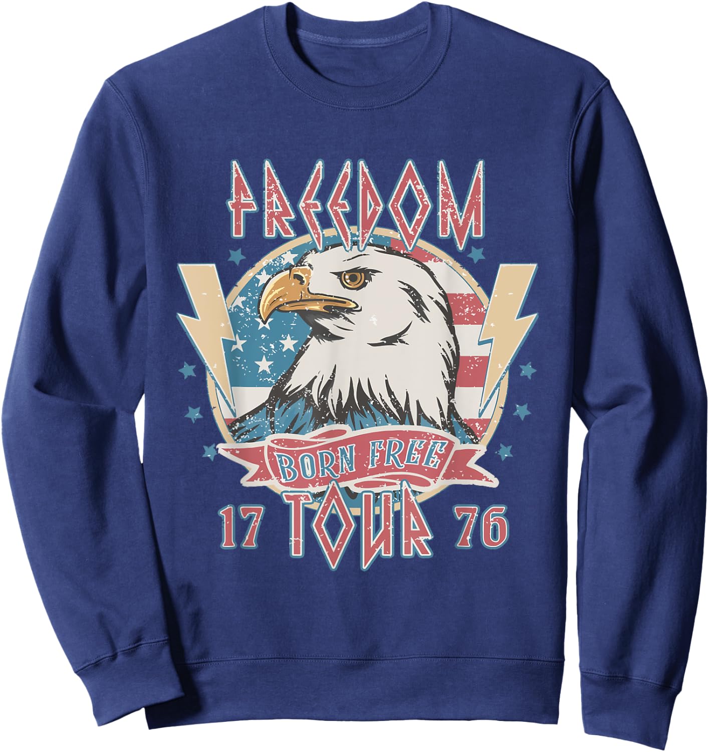 Freedom Tour Born To Be Free 4th Of July 1776 Eagle USA Flag Sweatshirt - Sweatshirt | Navy