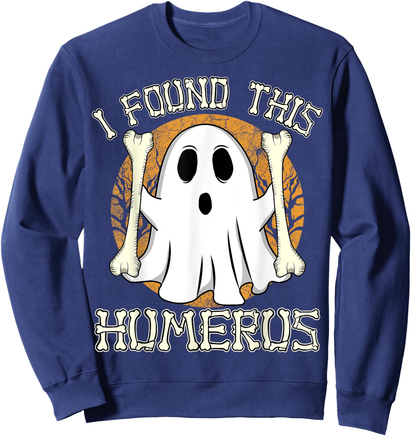 I Found This Humerus Funny Halloween Ghost Orthopaedic Nurse Sweatshirt - Sweatshirt | Navy