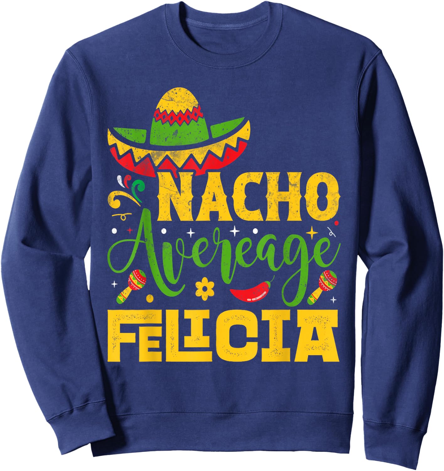 Nacho Average FELICIA Custom Name Cinco De Mayo Sombrero Sweatshirt - Sweatshirt | Navy