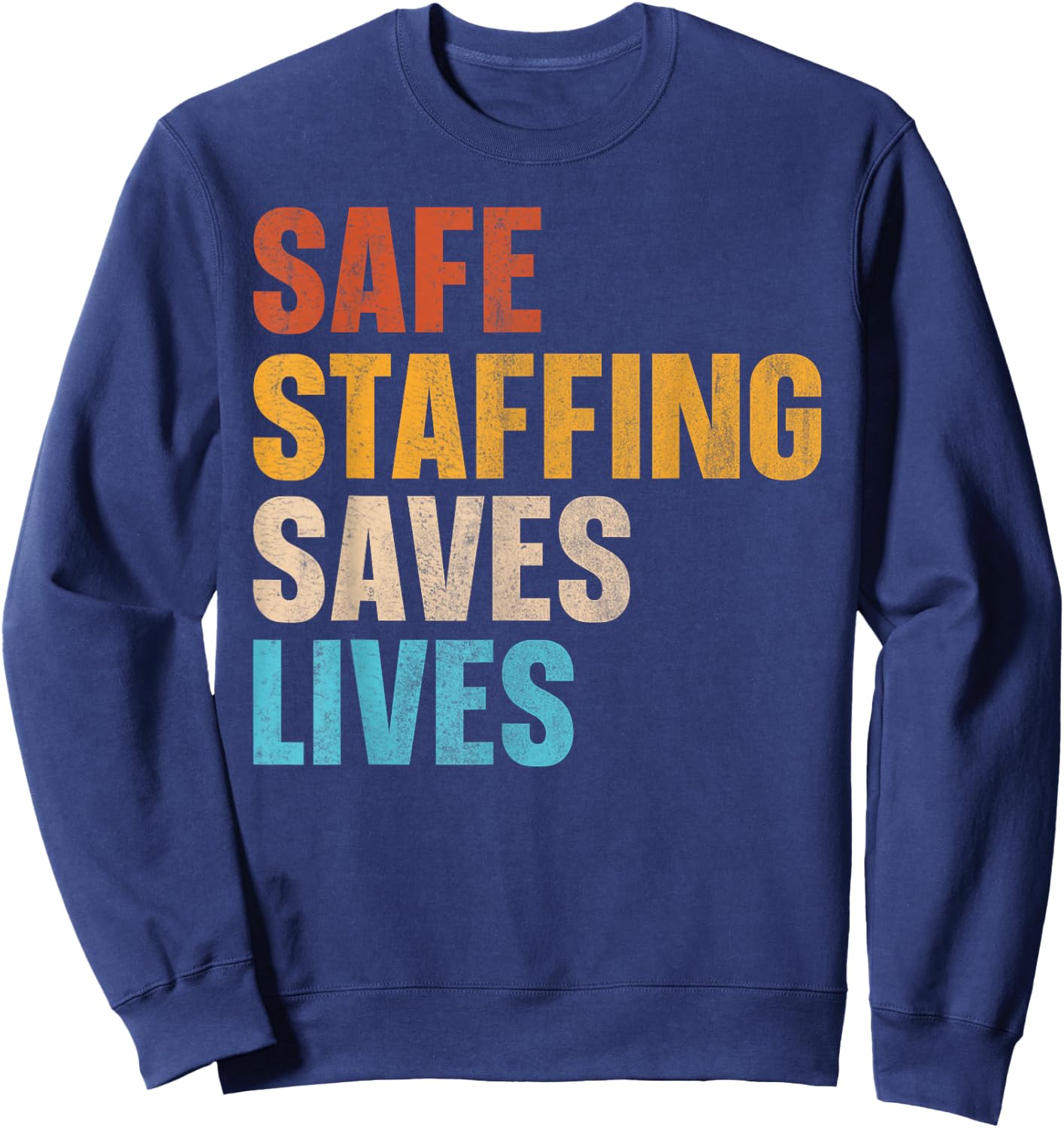 Safe Staffing Saves Lives Sweatshirt - Sweatshirt | Navy