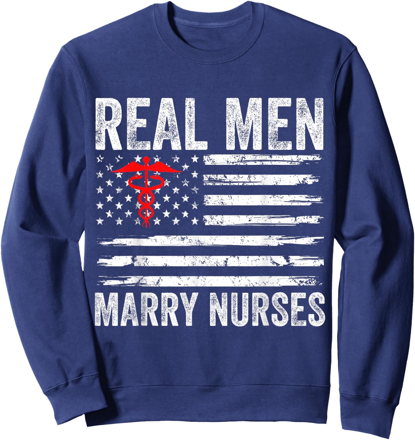 Real Men Marry Nurses Funny Nurse Husband Fiance Nurse Wife Sweatshirt - Sweatshirt | Navy