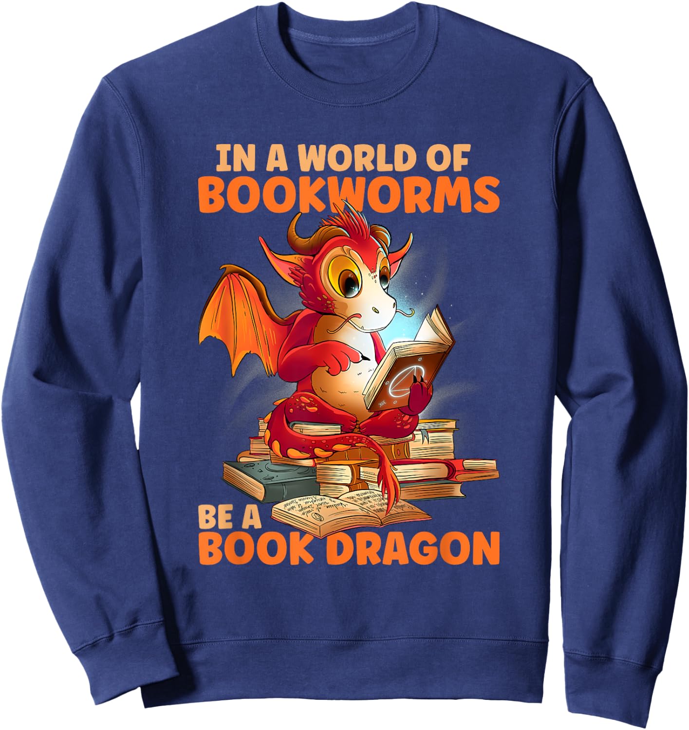 Reading In A World Of Bookworms Be A Book Dragon Sweatshirt - Sweatshirt | Navy