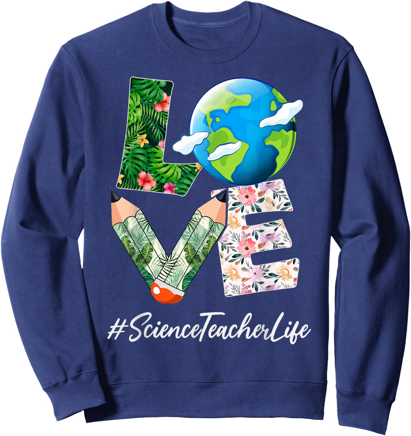 Science Teacher Love World Earth Day Save the Planet Sweatshirt - Sweatshirt | Navy