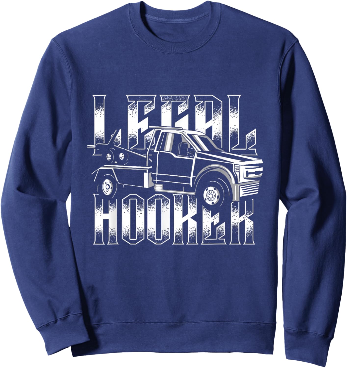 Legal Hooker | Breakdown Truck Wrecker | Tow Truck Driver Sweatshirt - Sweatshirt | Navy