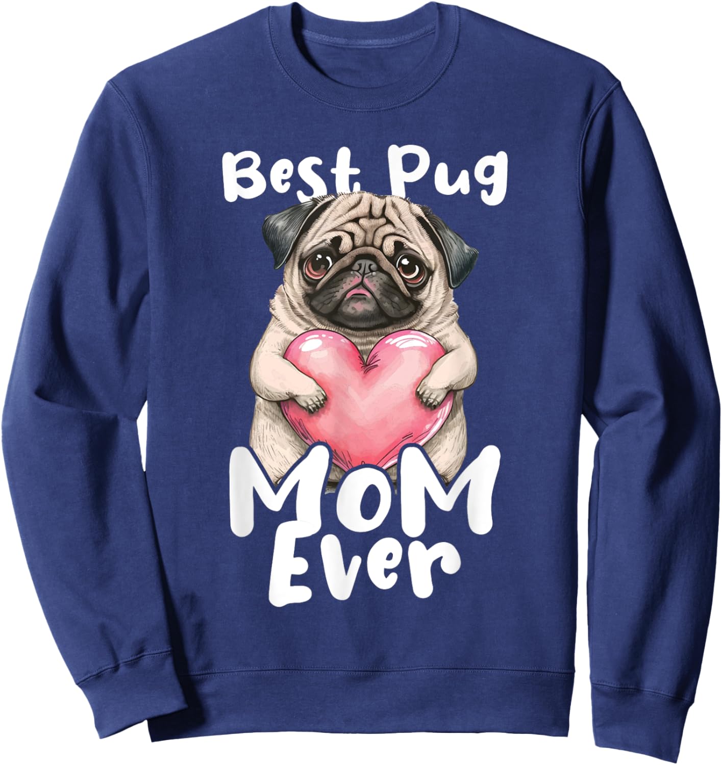 Best Pug Mom Ever - Mother's Day Dog Owner Puppy Pet Trainer Women Girls Kids Sweatshirt - Sweatshirt | Navy