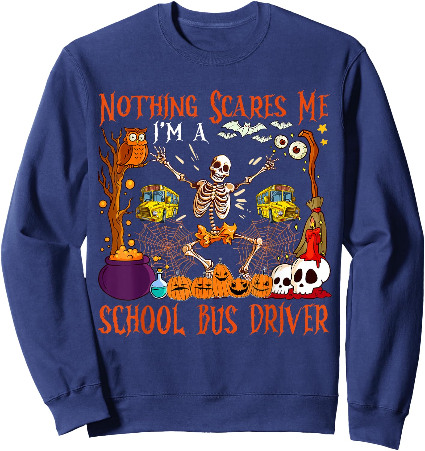 Nothing Scares Me I'm A School Bus Driver Halloween Skeleton Sweatshirt - Sweatshirt | Navy