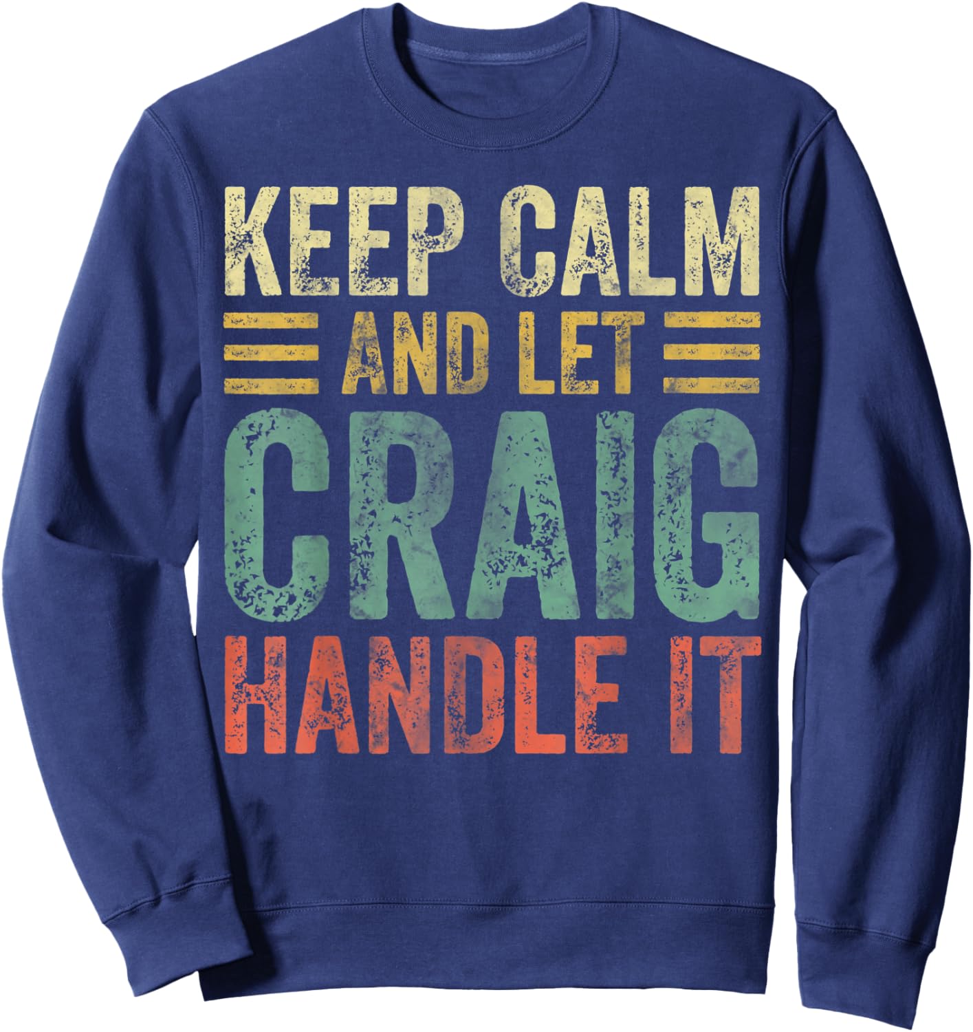 Personalized Name Shirt Keep Calm And Let Craig Handle it Sweatshirt - Sweatshirt | Navy