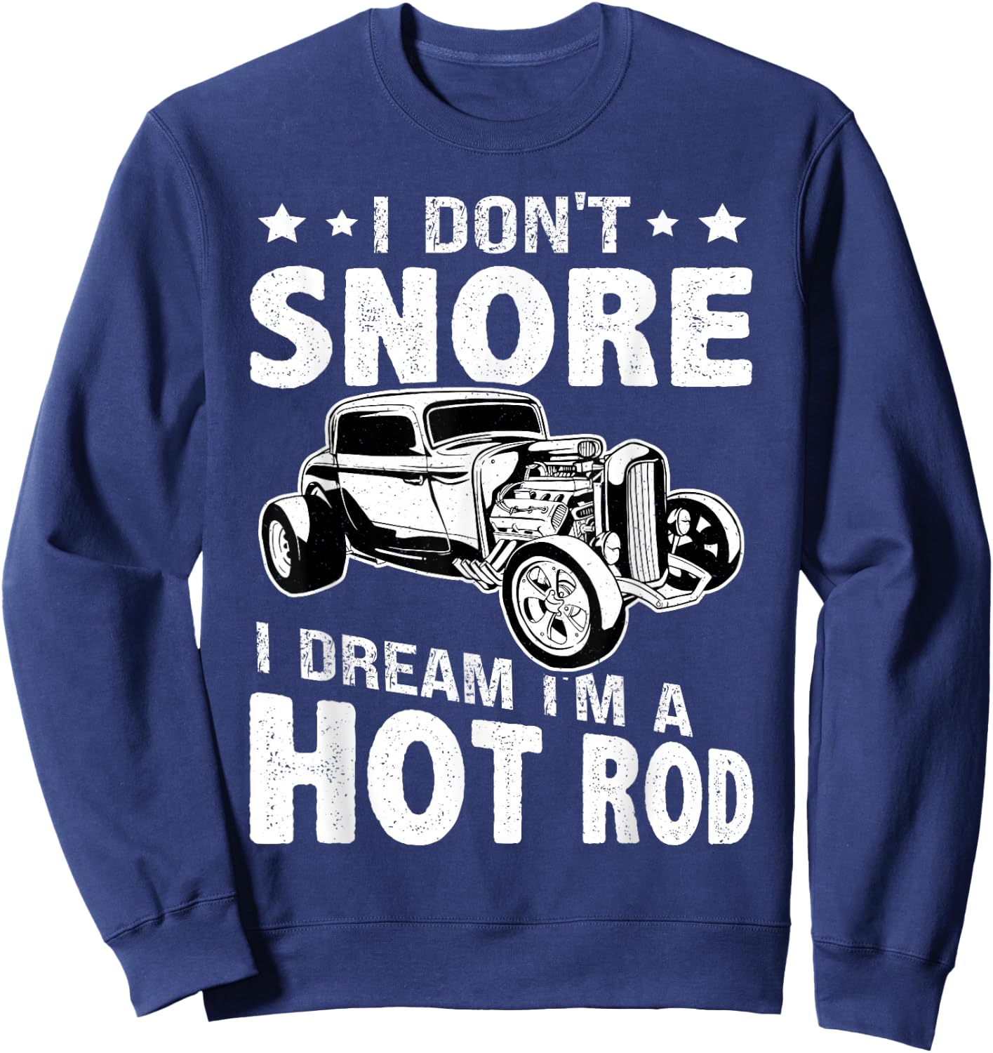 Hot Rods: I Don't Snore, I Dream I'm A Hot Rod Sweatshirt - Sweatshirt | Navy